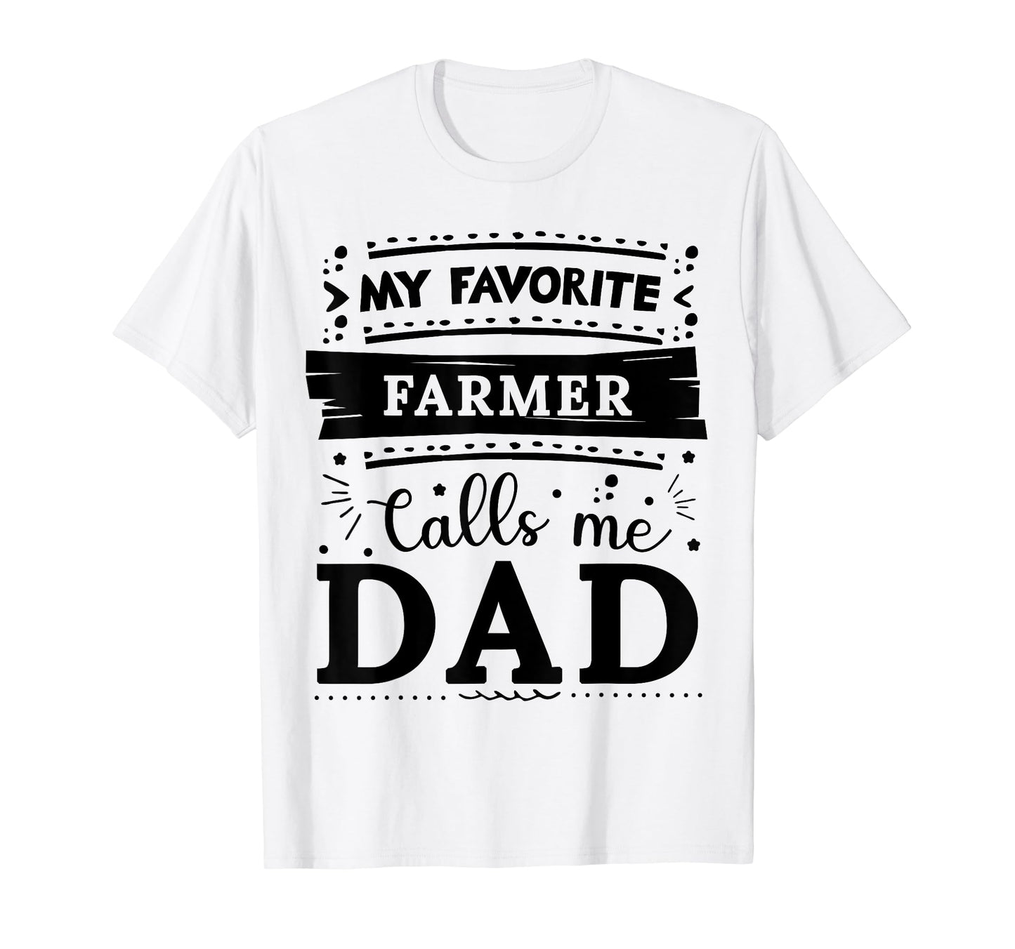 My Favorite Farmer Calls Me Dad Farmer Dad T-Shirt - Graphic Print Unisex - T-Shirt, Sweatshirt, Hoodie
