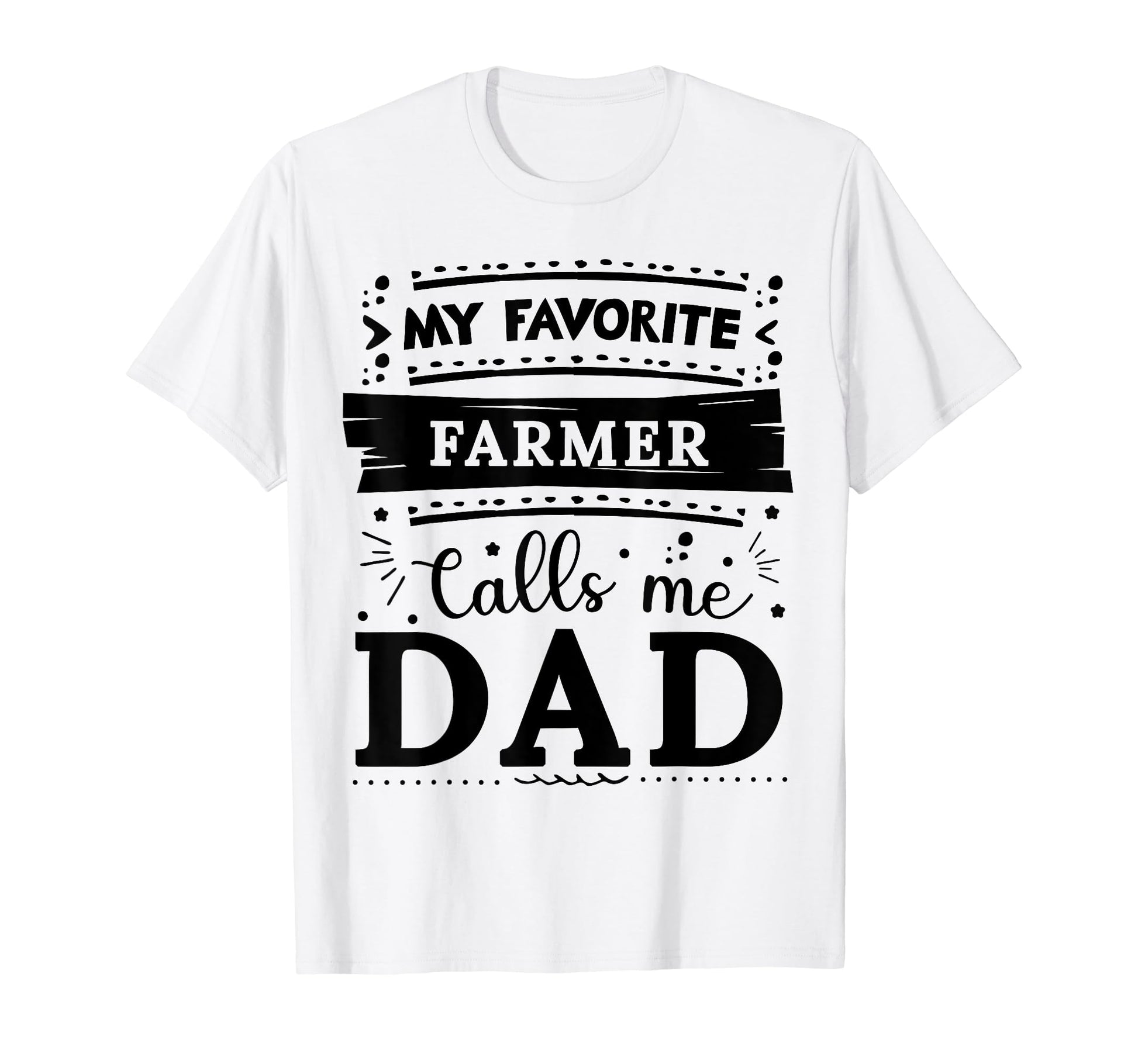 My Favorite Farmer Calls Me Dad Farmer Dad T-Shirt - Graphic Print Unisex - T-Shirt, Sweatshirt, Hoodie