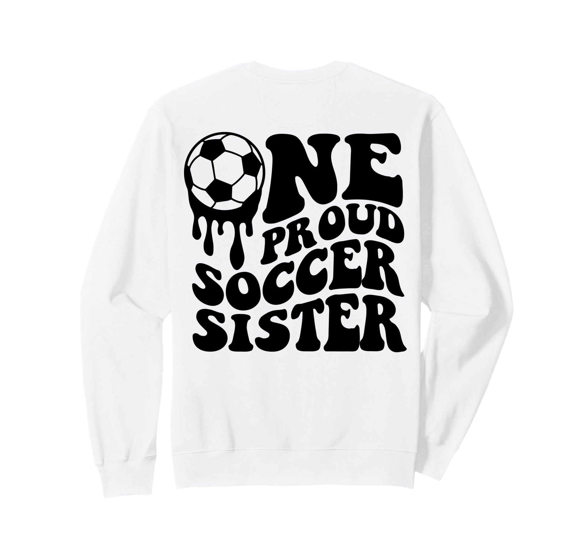 Proud Soccer Sister Soccer Ball Drip Sweatshirt - Graphic Print for Adults - T-Shirt, Sweatshirt, Hoodie