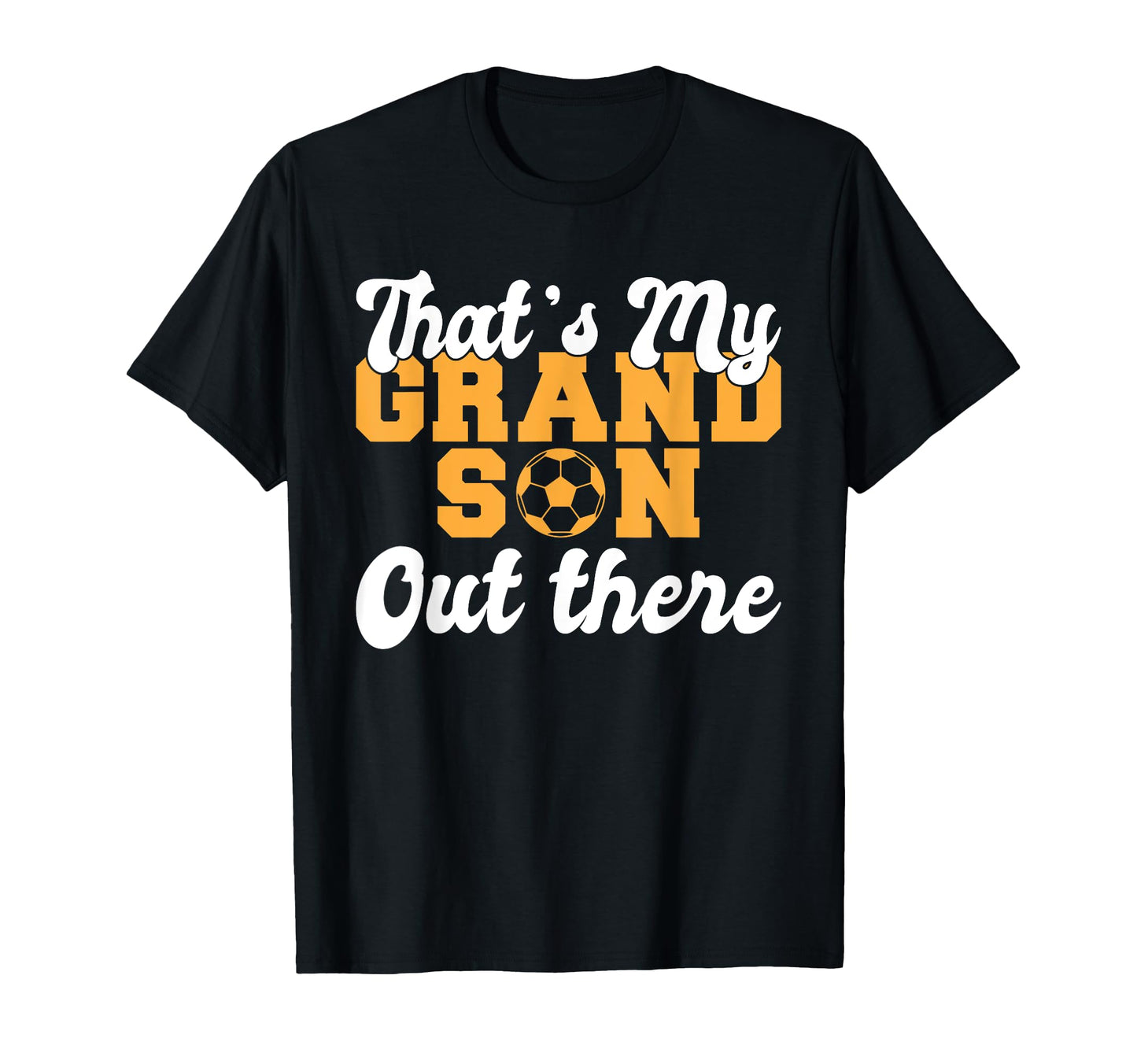 Thats My Grandson Out There Soccer T-Shirt - Fun Novelty Design for Adults - T-Shirt, Sweatshirt, Hoodie