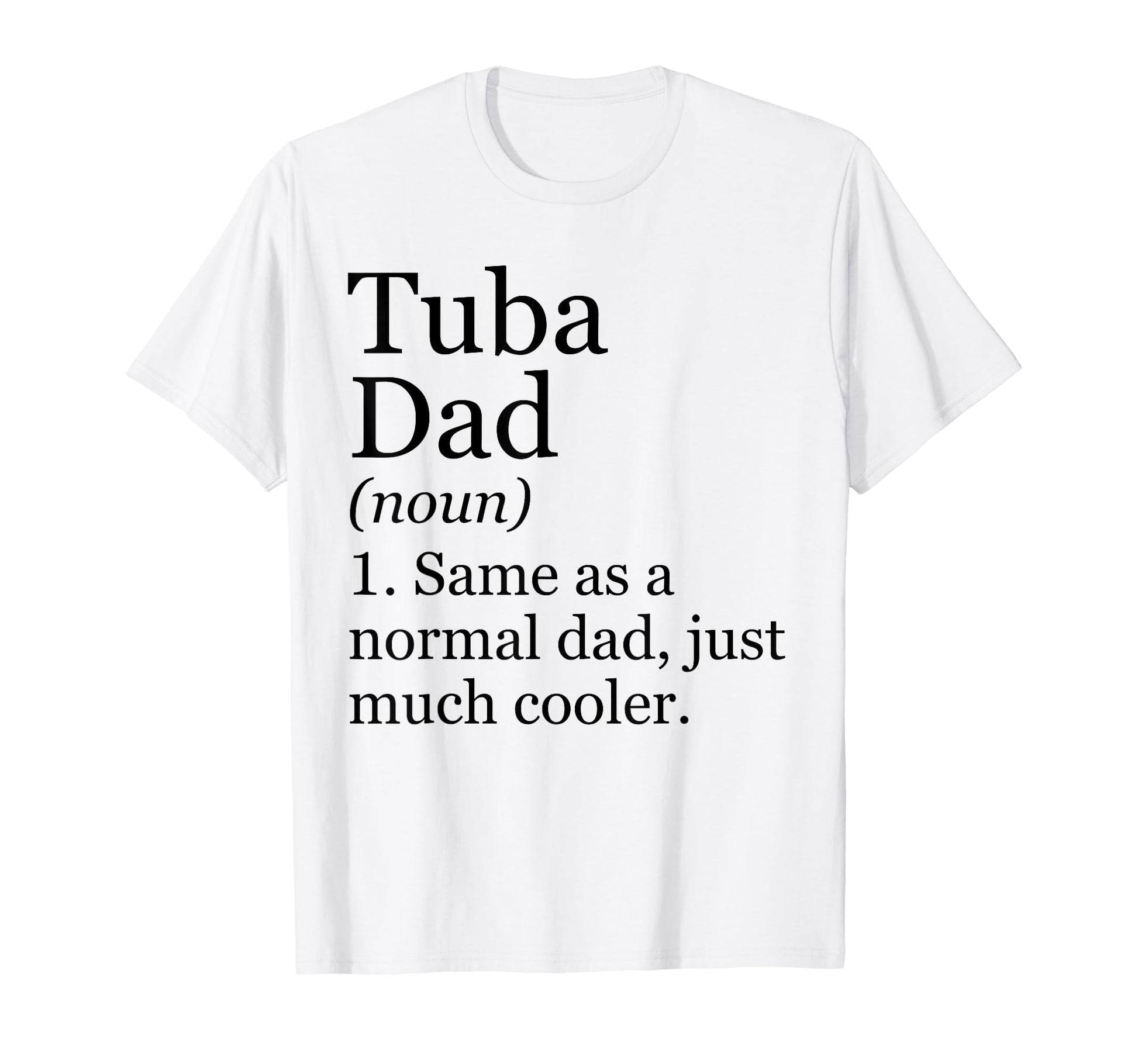 Tuba Dad Definition Funny Sarcastic T-Shirt - Unique Graphic Men Women - T-Shirt, Sweatshirt, Hoodie