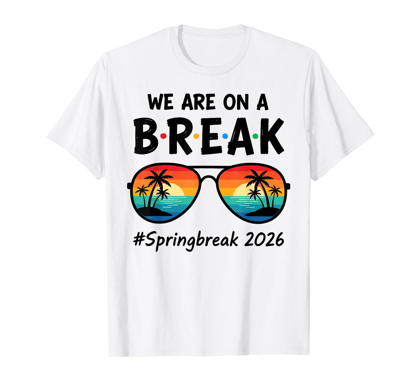 We Are Break Spring Break 2026 Beach T-Shirt - Unique Graphic Men Women - T-Shirt, Sweatshirt, Hoodie