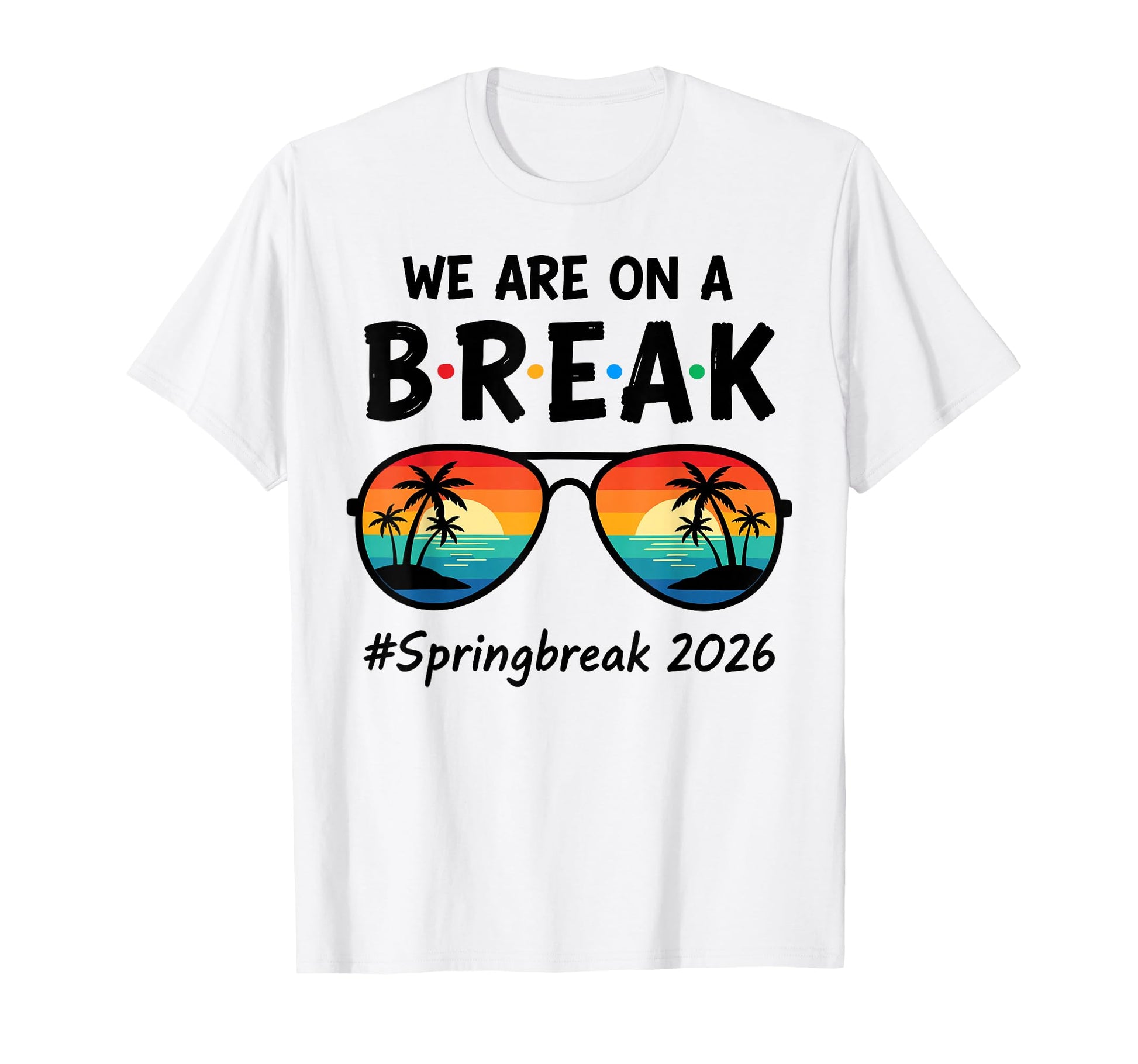 We Are Break Spring Break 2026 Beach T-Shirt - Unique Graphic Men Women - T-Shirt, Sweatshirt, Hoodie