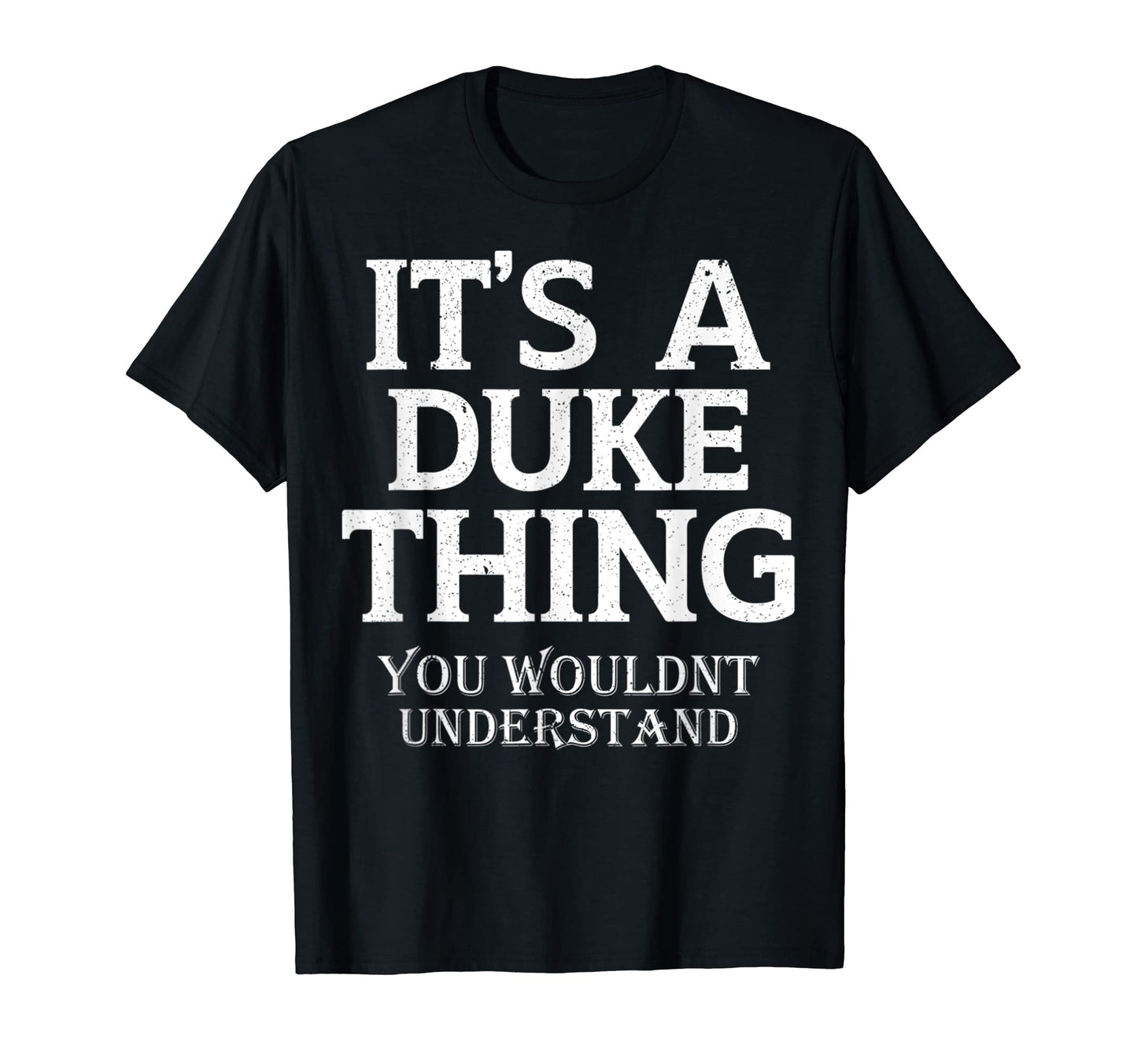 Its Duke Thing You Wouldnt Understand T-Shirt - Graphic Print for Adults - T-Shirt, Sweatshirt, Hoodie