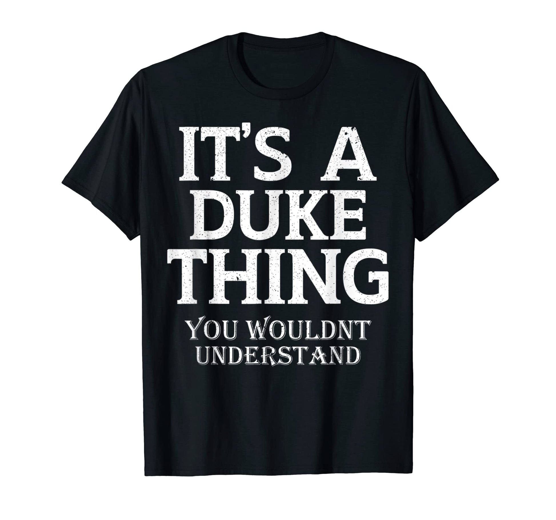 Its Duke Thing You Wouldnt Understand T-Shirt - Graphic Print for Adults - T-Shirt, Sweatshirt, Hoodie