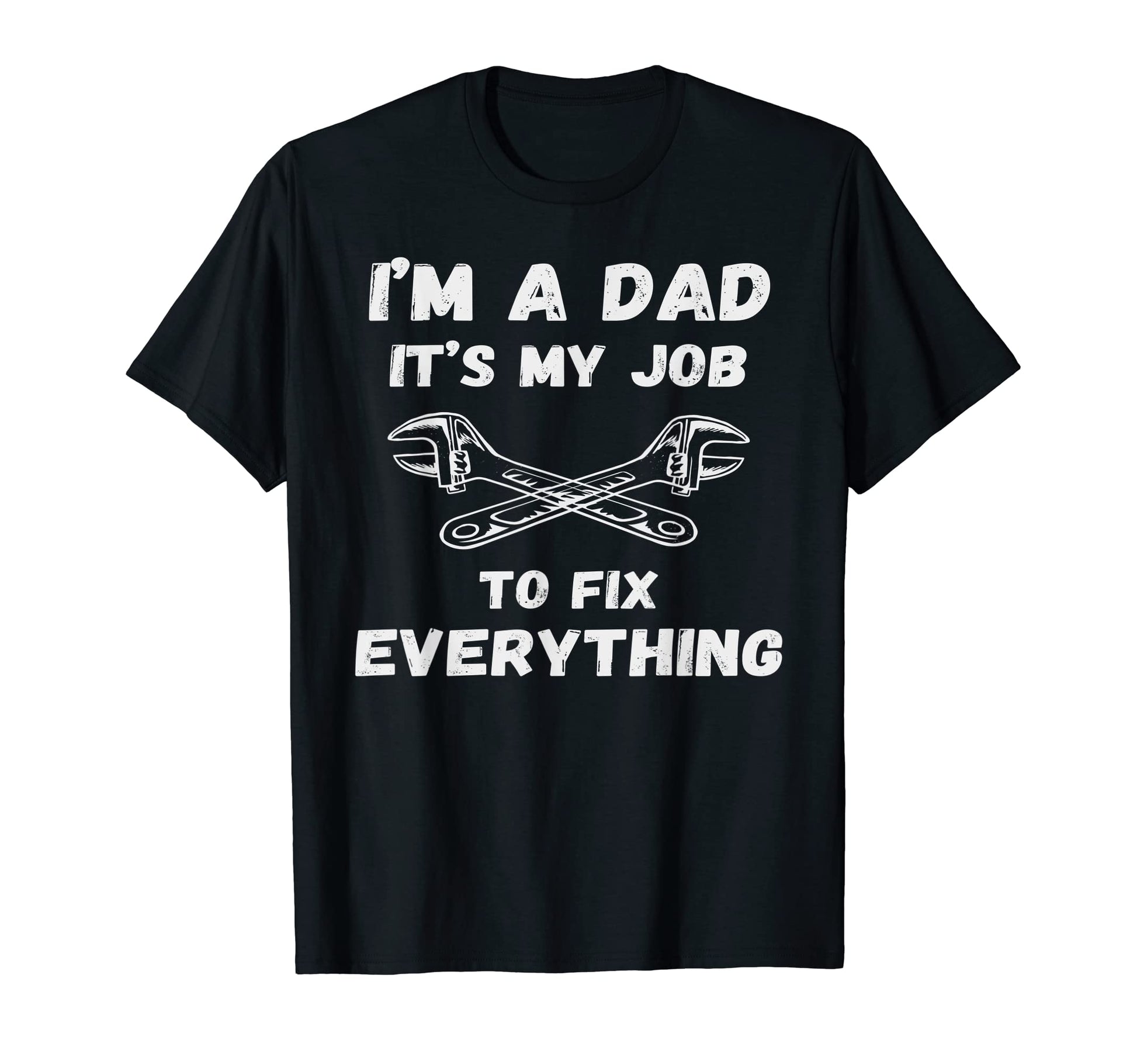 Im Dad Its My Job To Fix T-Shirt - Casual Everyday Wear for Adults - T-Shirt, Sweatshirt, Hoodie