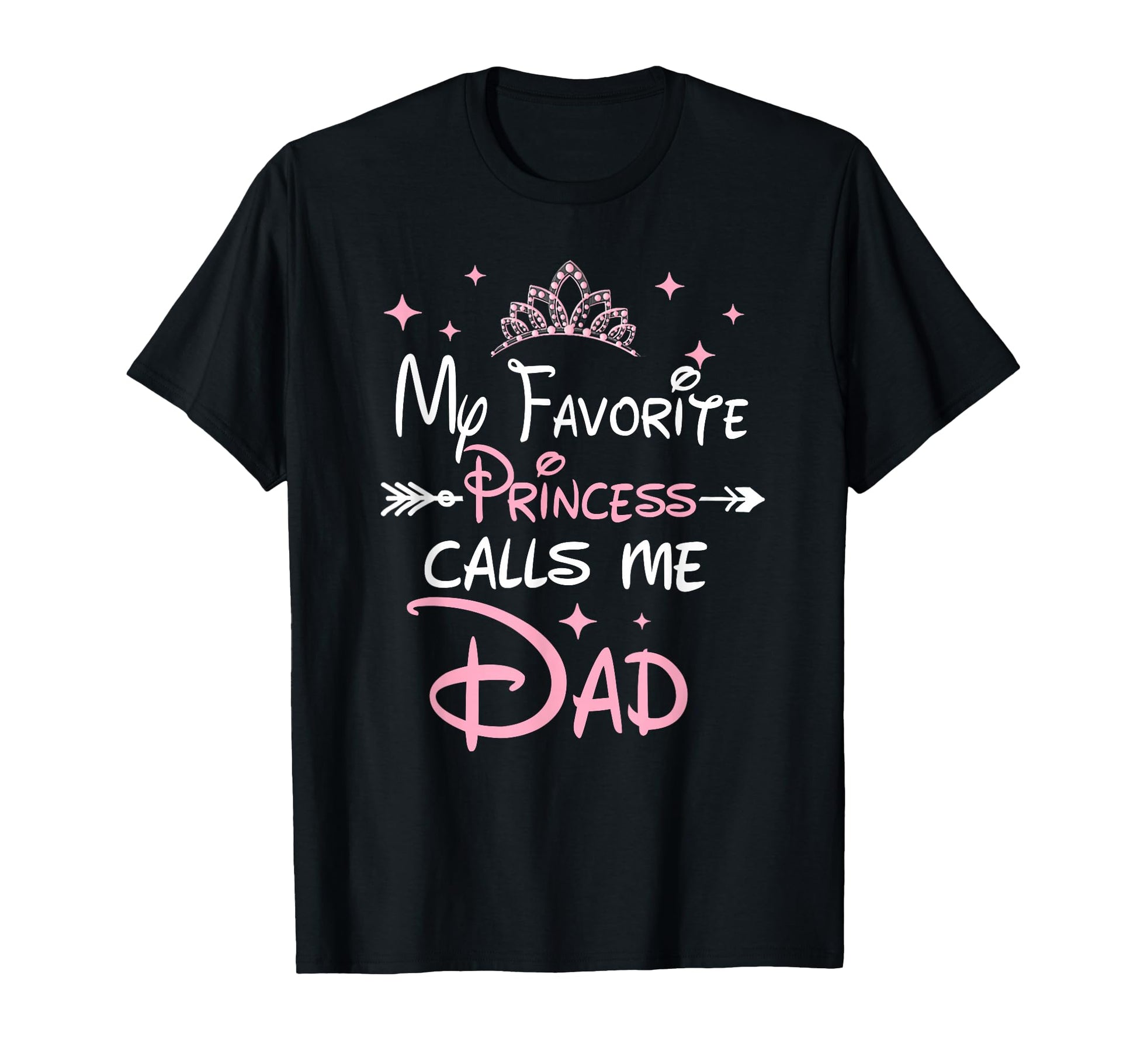 My Favorite Princess Calls Me Dad T-Shirt - Casual Everyday Wear Men Women - T-Shirt, Sweatshirt, Hoodie