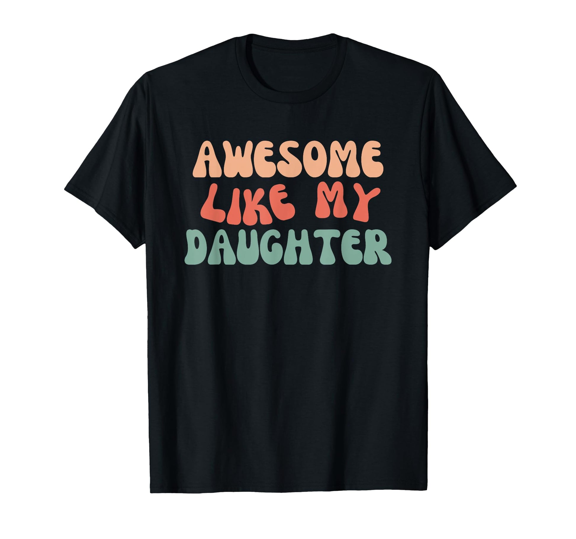 Awesome Like My Daughter Funny Mom Dad T-Shirt - Unique Graphic Men Women - T-Shirt, Sweatshirt, Hoodie