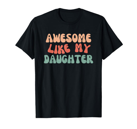 Awesome Like My Daughter Funny Mom Dad T-Shirt - Unique Graphic Men Women - T-Shirt, Sweatshirt, Hoodie