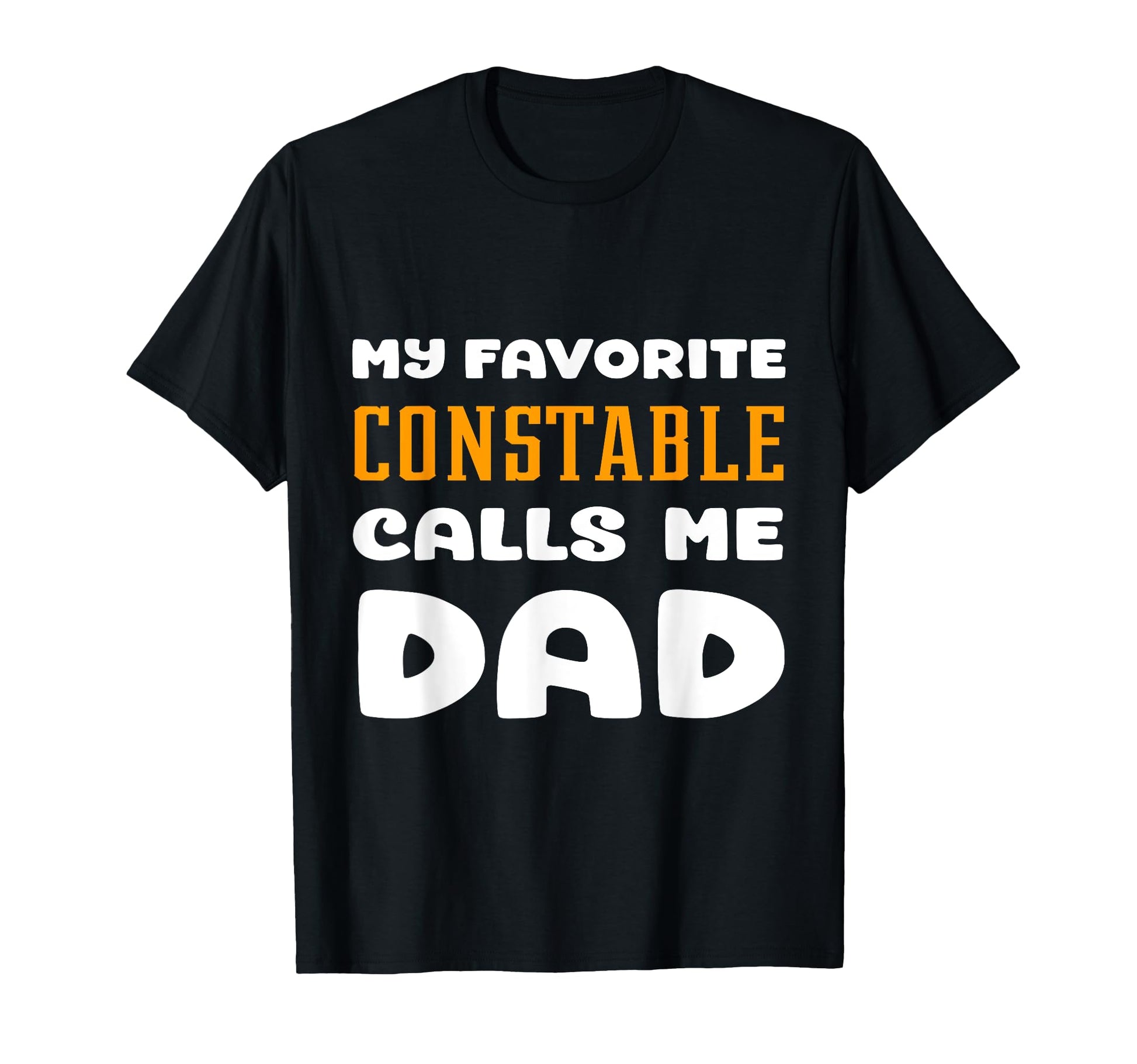 My Favorite Constable Calls Me Dad Father T-Shirt - Novelty Apparel Unisex - T-Shirt, Sweatshirt, Hoodie