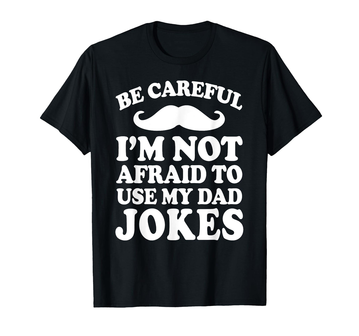 Fathers Day Careful Im Not Afraid To Use T-Shirt - Graphic Print Unisex - T-Shirt, Sweatshirt, Hoodie