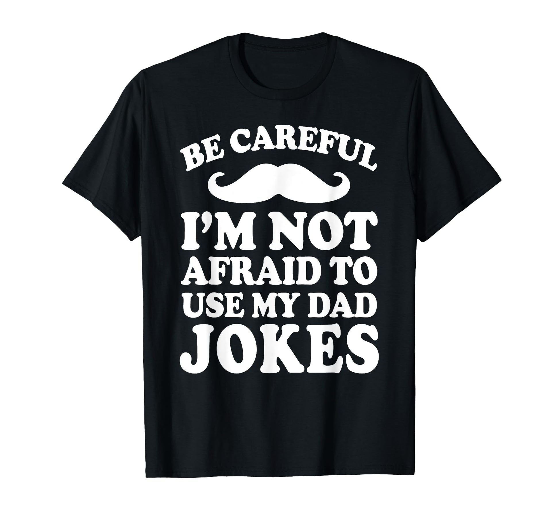 Fathers Day Careful Im Not Afraid To Use T-Shirt - Graphic Print Unisex - T-Shirt, Sweatshirt, Hoodie