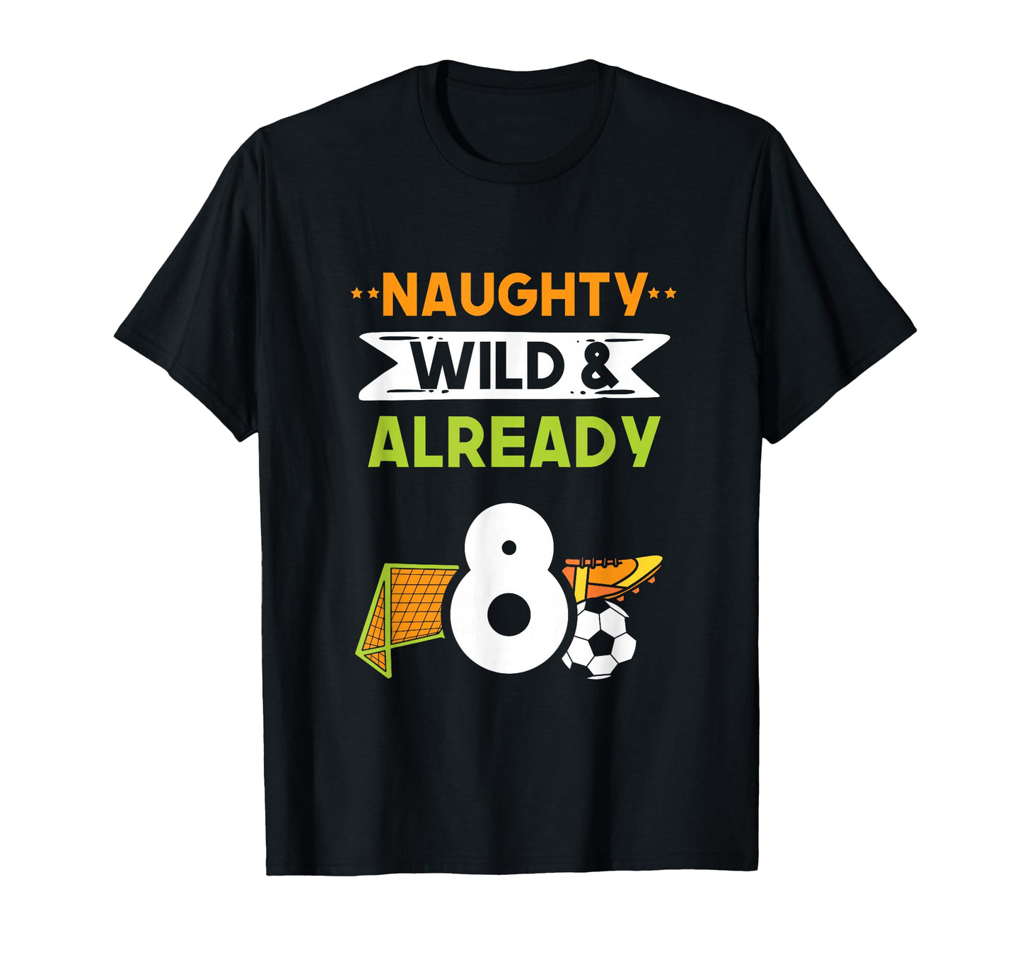 Naughty Wild Already 8 Birthday T-Shirt - Casual Everyday Wear Men Women - T-Shirt, Sweatshirt, Hoodie