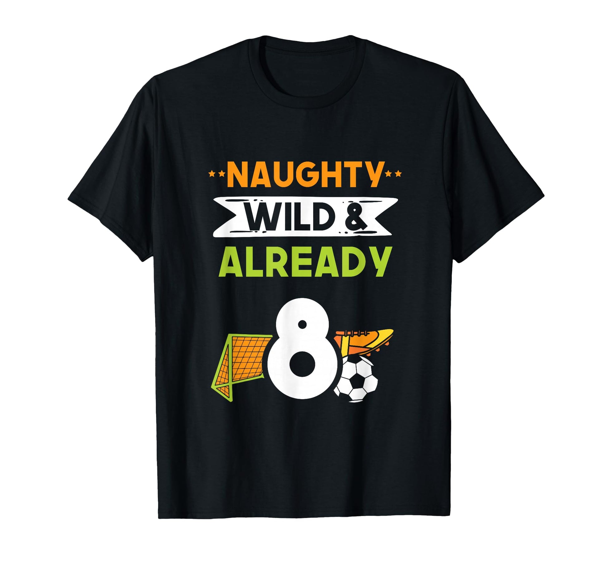 Naughty Wild Already 8 Birthday T-Shirt - Casual Everyday Wear Men Women - T-Shirt, Sweatshirt, Hoodie
