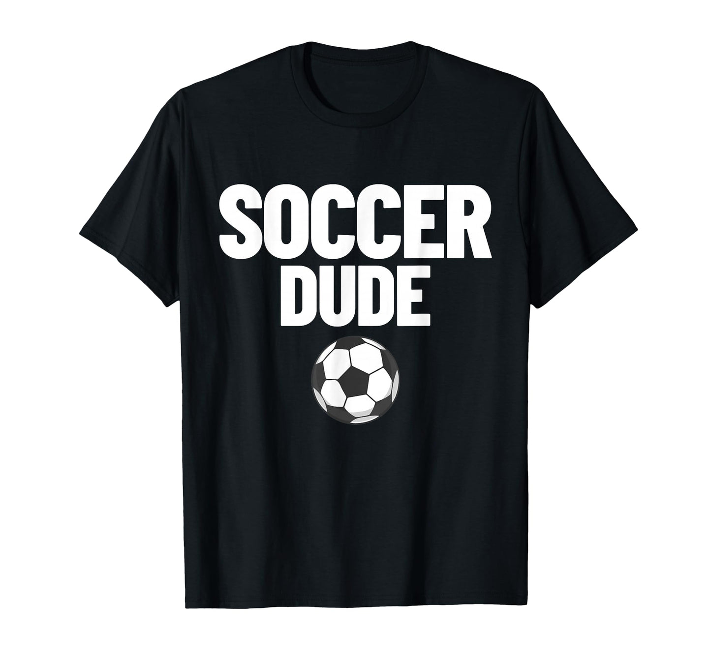 Soccer Dude Mens Soccer Fan Gift T-Shirt - Casual Everyday Wear for Adults - T-Shirt, Sweatshirt, Hoodie
