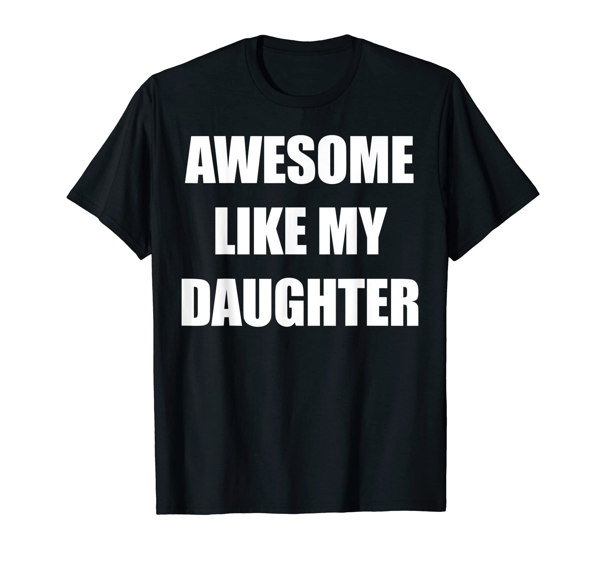 Mens Awesome Like My Daughter Funny T-Shirt - Graphic Print for Adults - T-Shirt, Sweatshirt, Hoodie