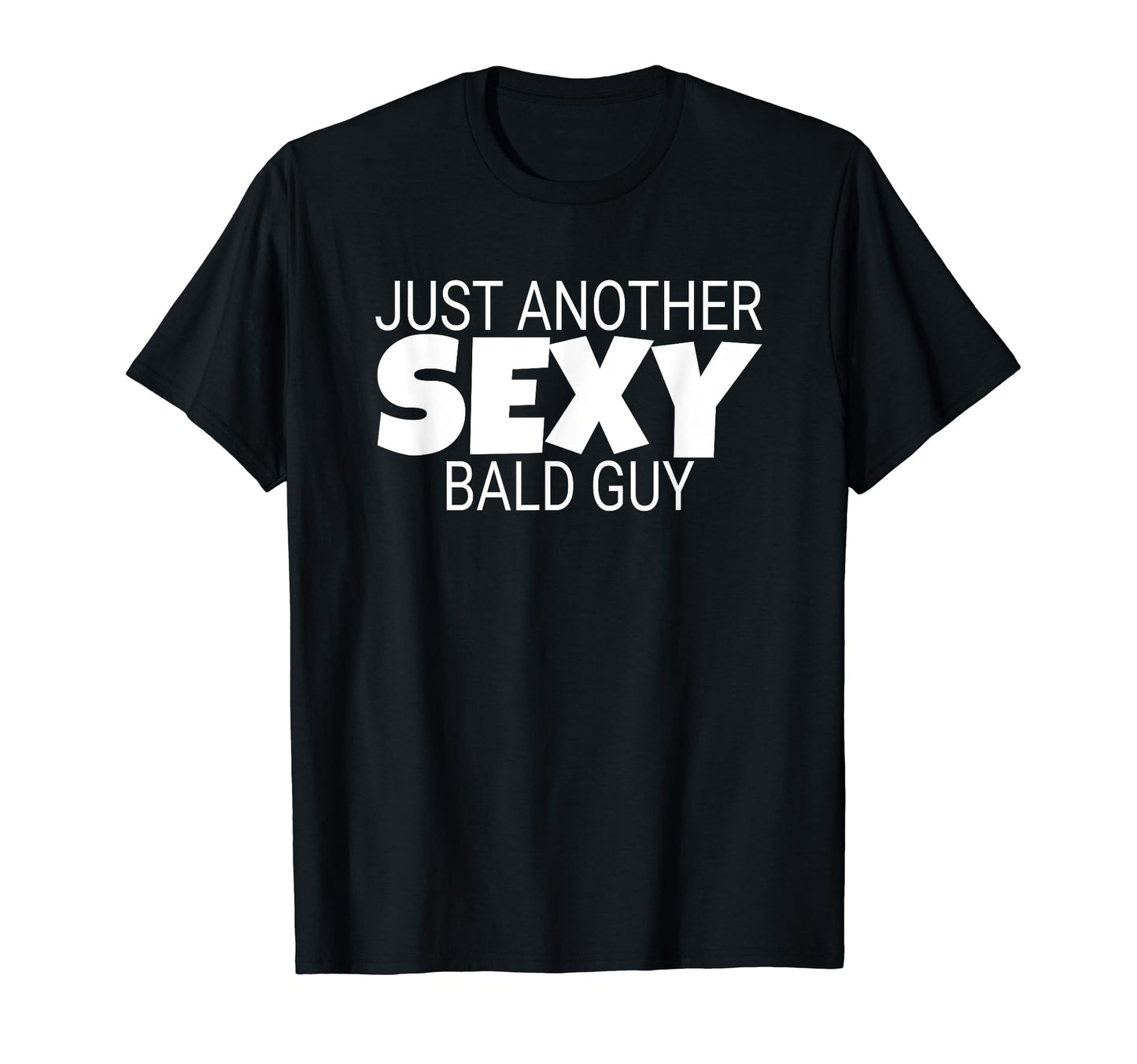Funny Dad Gift Just Another Sexy T-Shirt - Casual Everyday Wear Men Women - T-Shirt, Sweatshirt, Hoodie