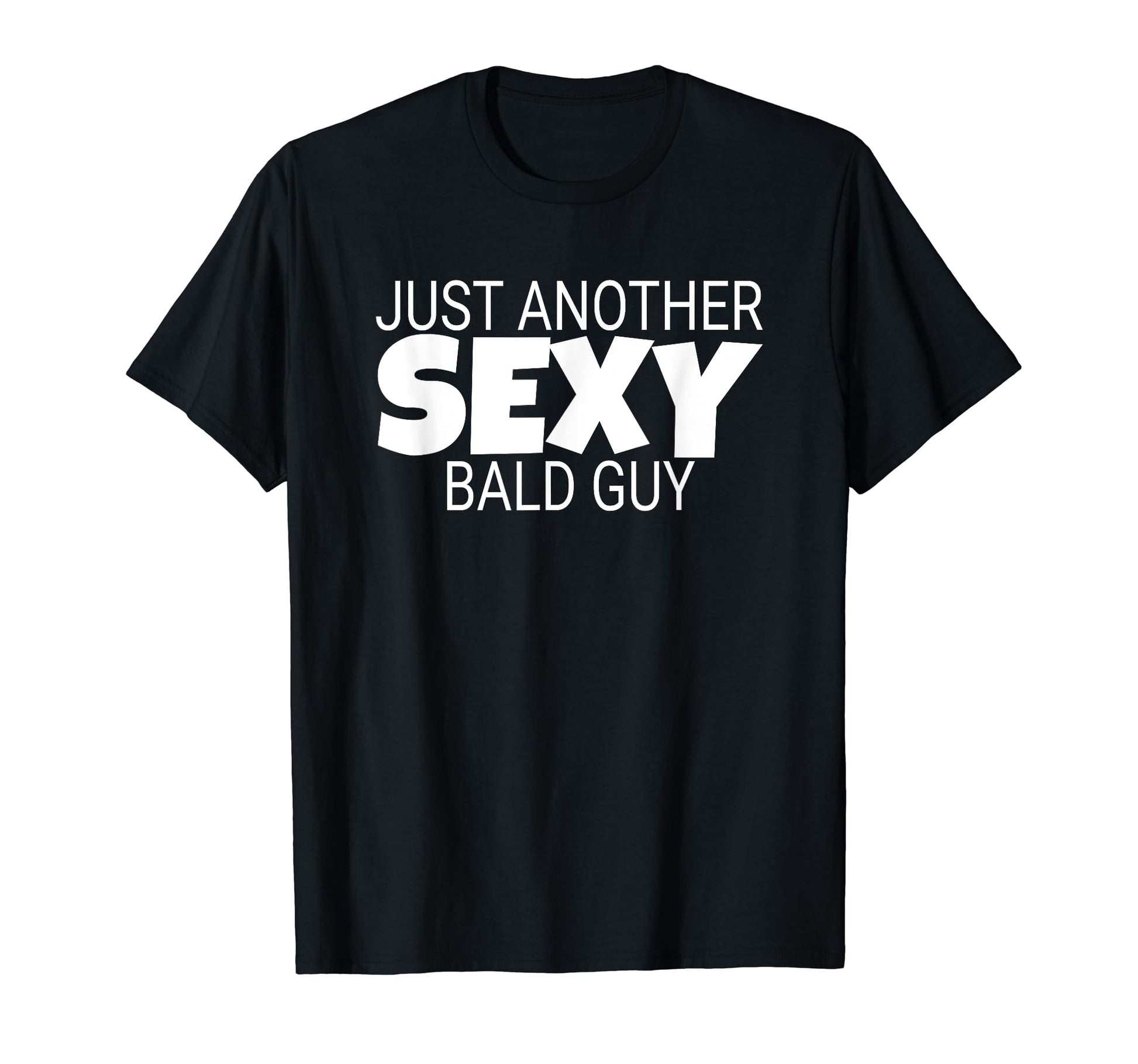 Funny Dad Gift Just Another Sexy T-Shirt - Casual Everyday Wear Men Women - T-Shirt, Sweatshirt, Hoodie