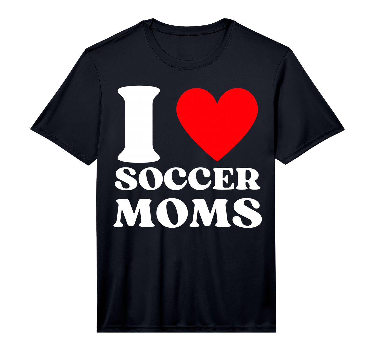 Funny I Love Soccer Moms Performance T-Shirt - Graphic Print Men Women - T-Shirt, Sweatshirt, Hoodie
