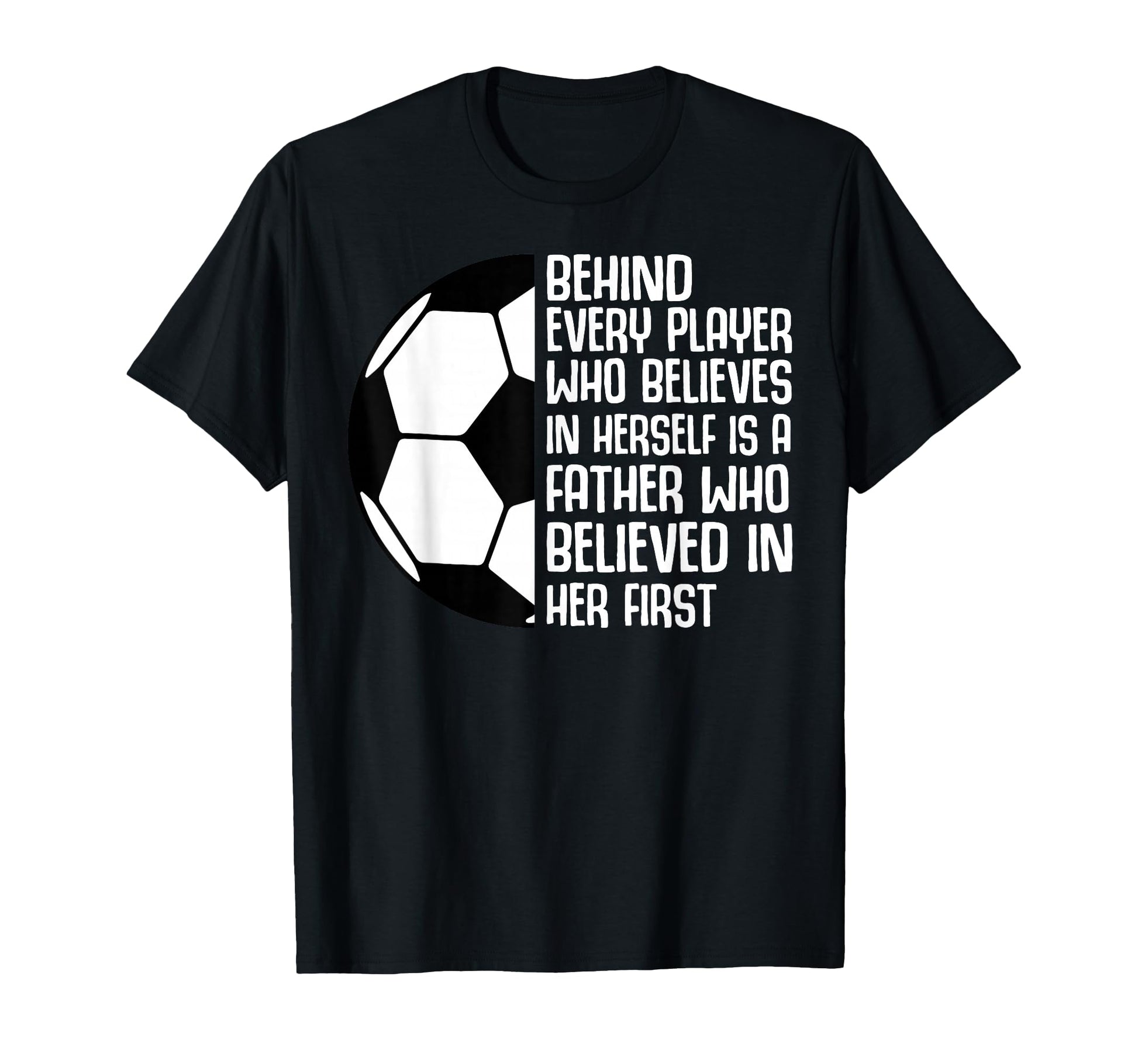 Behind Every Player Father Believed T-Shirt - Streetwear Style Unisex - T-Shirt, Sweatshirt, Hoodie