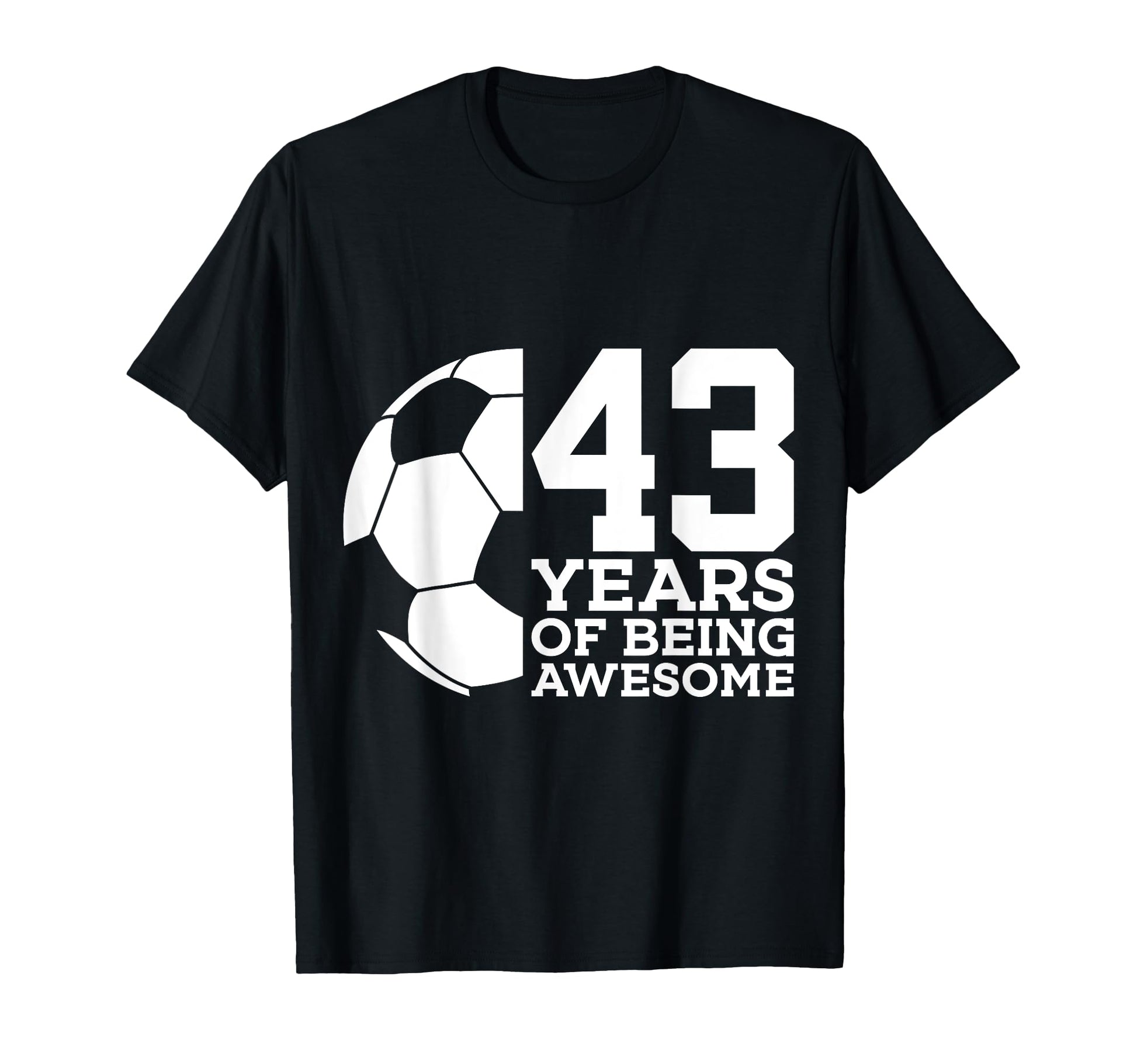 43 Years Being Awesome Soccer 43Rd T-Shirt - Custom Art Print Unisex - T-Shirt, Sweatshirt, Hoodie