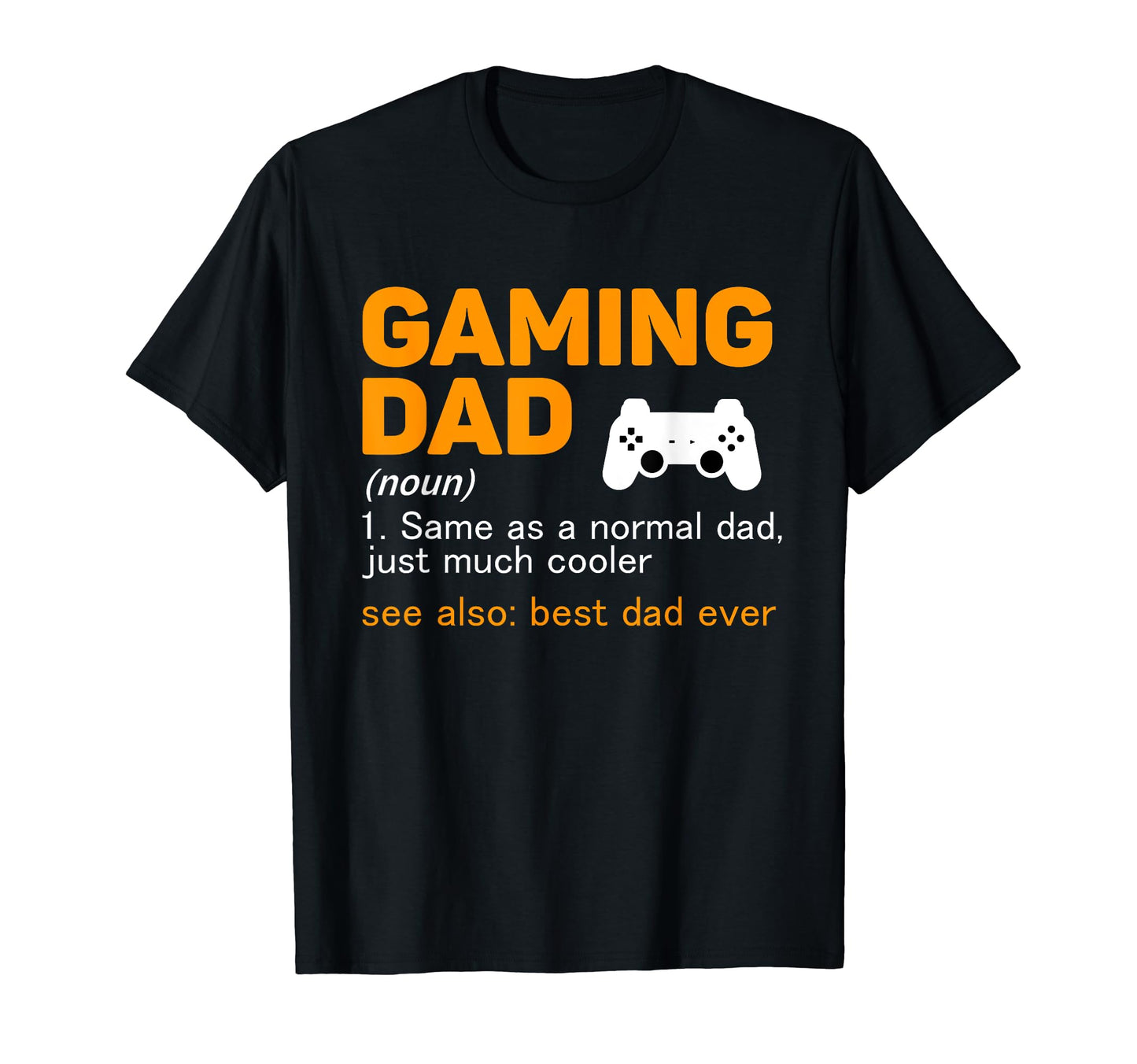 Gaming Dad Definition Best Dad Ever Gamer T-Shirt - Streetwear Style Unisex - T-Shirt, Sweatshirt, Hoodie