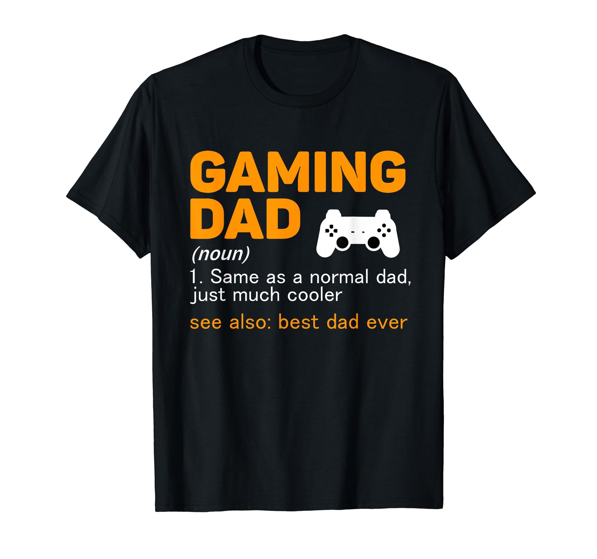 Gaming Dad Definition Best Dad Ever Gamer T-Shirt - Streetwear Style Unisex - T-Shirt, Sweatshirt, Hoodie