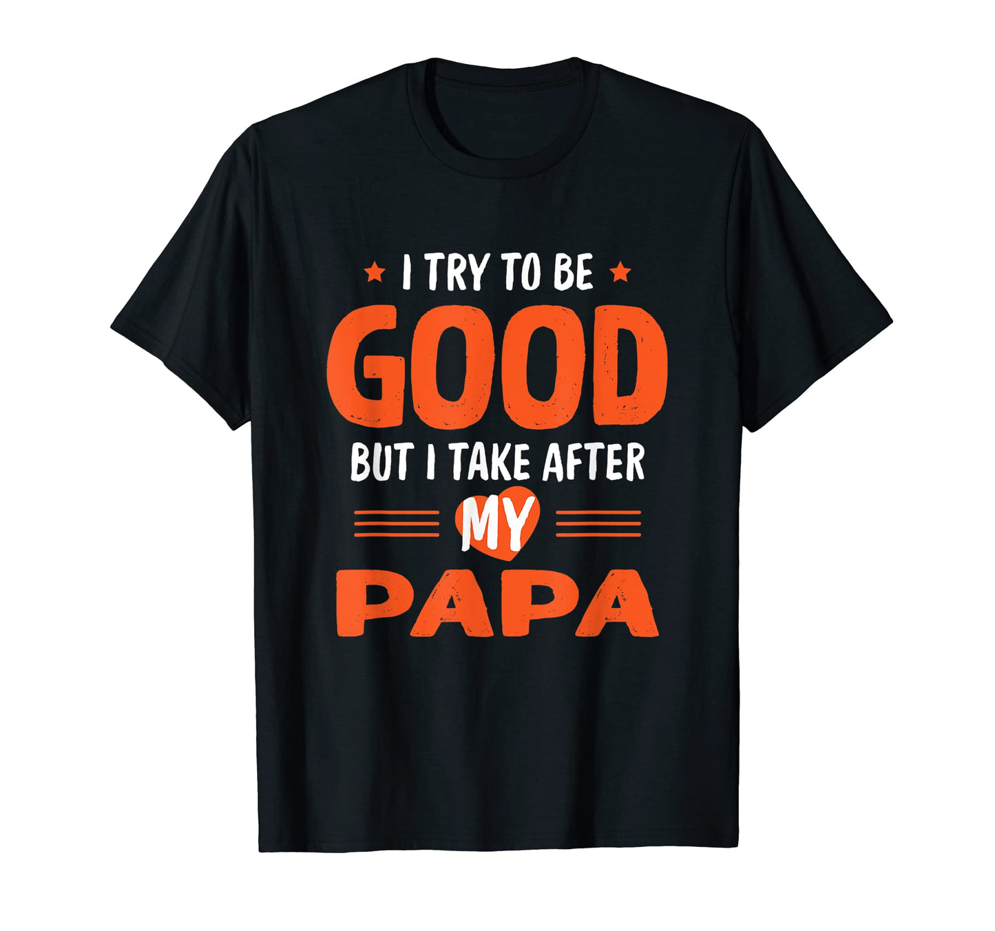 I Take After My Papa Funny Dad Daddy T-Shirt - Graphic Print Men Women - T-Shirt, Sweatshirt, Hoodie