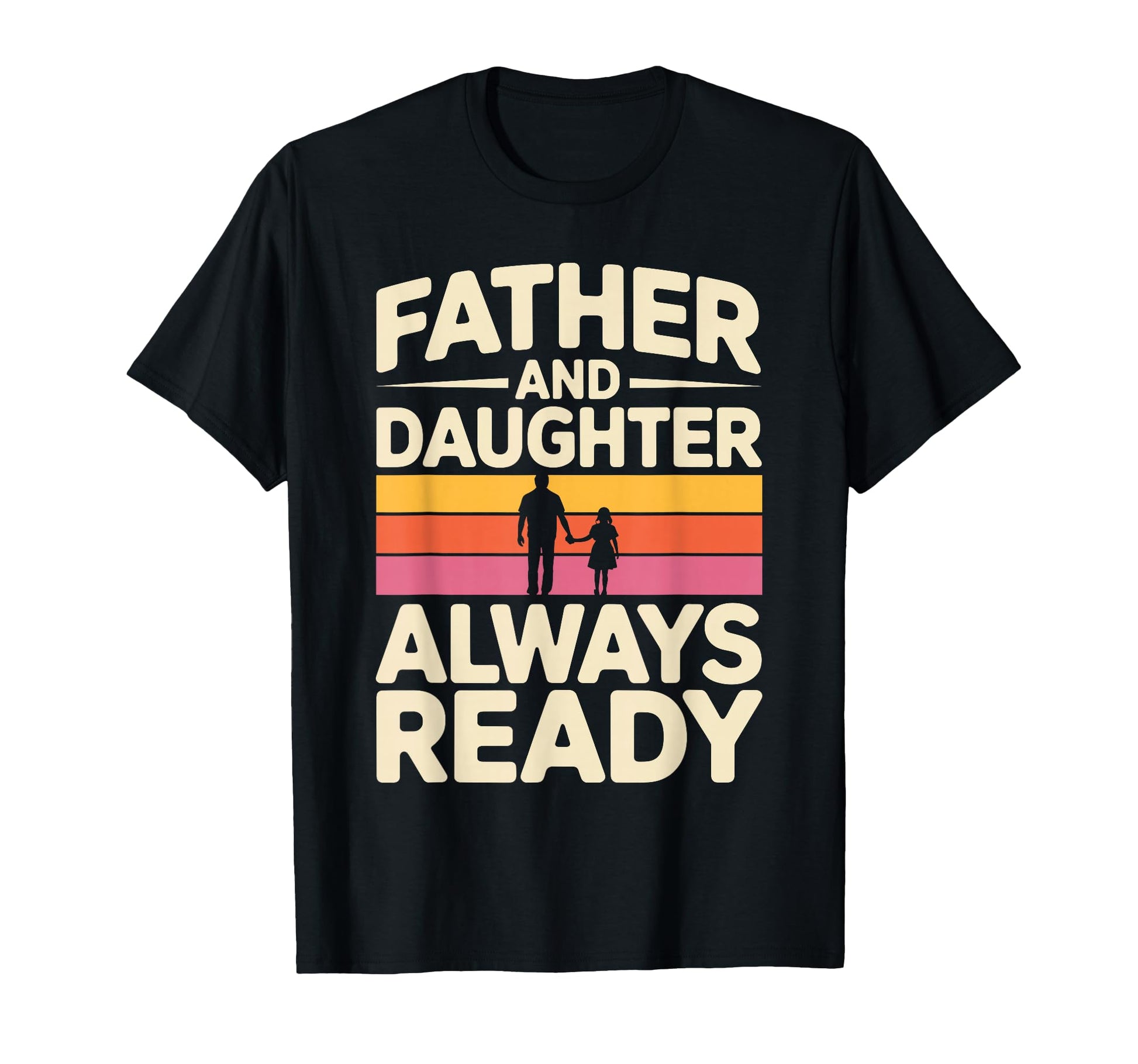 Father And Daughter Always Ready Proud T-Shirt - Graphic Print Men Women - T-Shirt, Sweatshirt, Hoodie