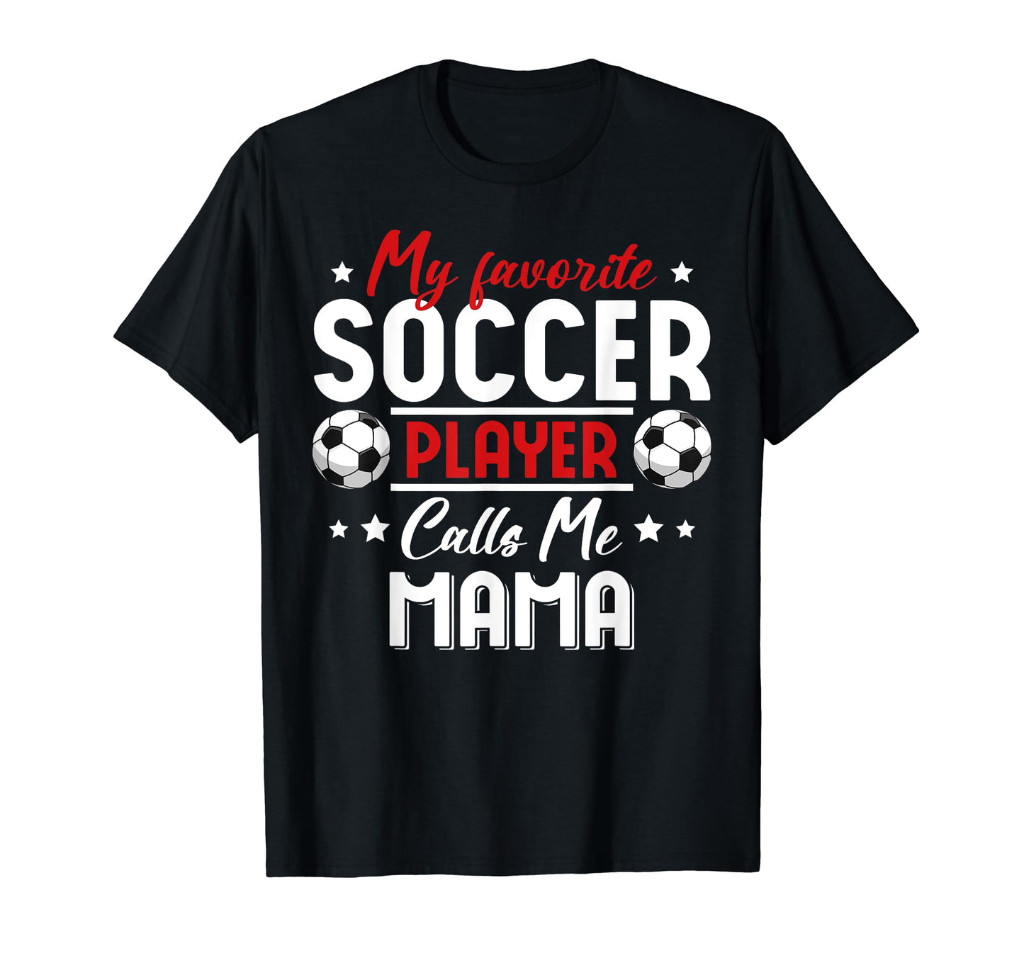 My Favorite Soccer Player Calls Me Mama T-Shirt - Graphic Print Unisex - T-Shirt, Sweatshirt, Hoodie