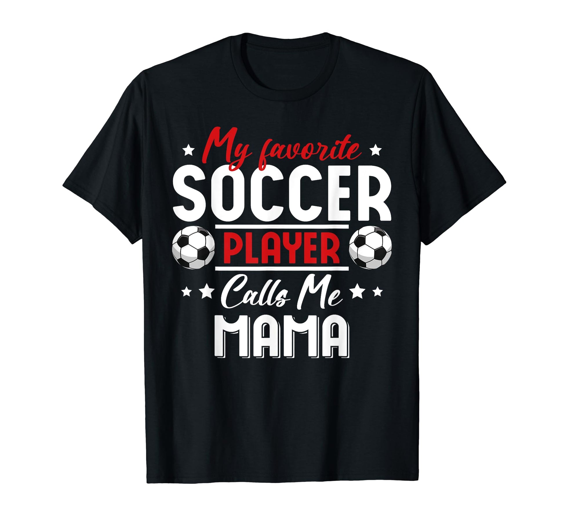 My Favorite Soccer Player Calls Me Mama T-Shirt - Graphic Print Unisex - T-Shirt, Sweatshirt, Hoodie