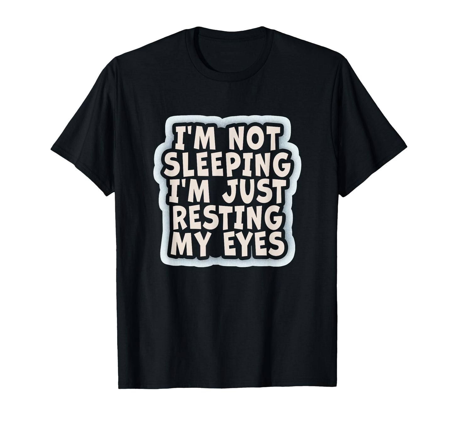 Im Not Sleeping Im Just Resting My T-Shirt - Minimalist Print for Adults - T-Shirt, Sweatshirt, Hoodie