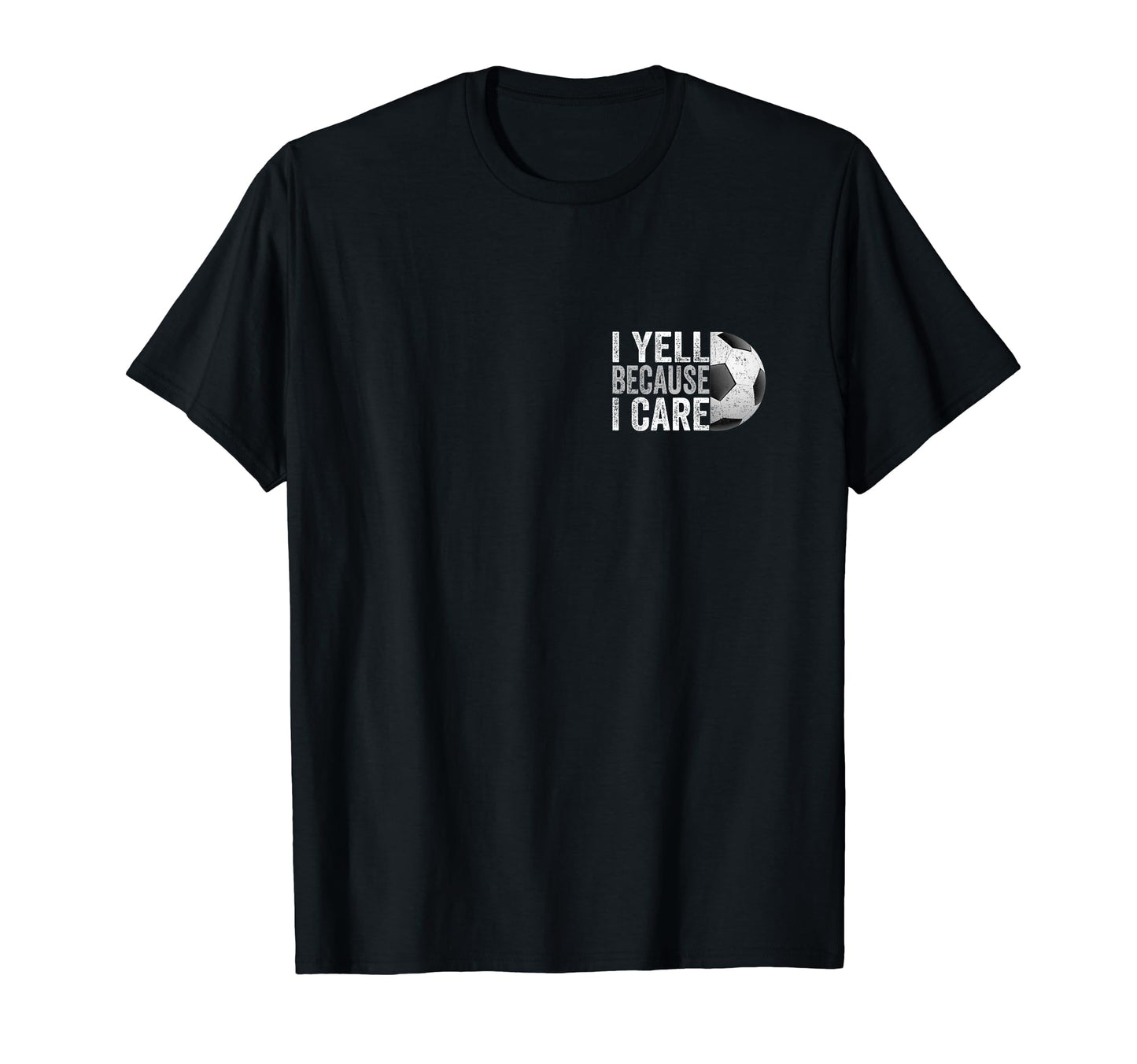 I Yell Because I Care Soccer Funny T-Shirt - Aesthetic Graphic Men Women - T-Shirt, Sweatshirt, Hoodie