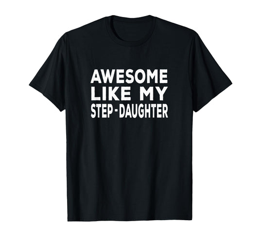 Awesome Like My Step Daughter Funny T-Shirt - Graphic Print Men Women - T-Shirt, Sweatshirt, Hoodie
