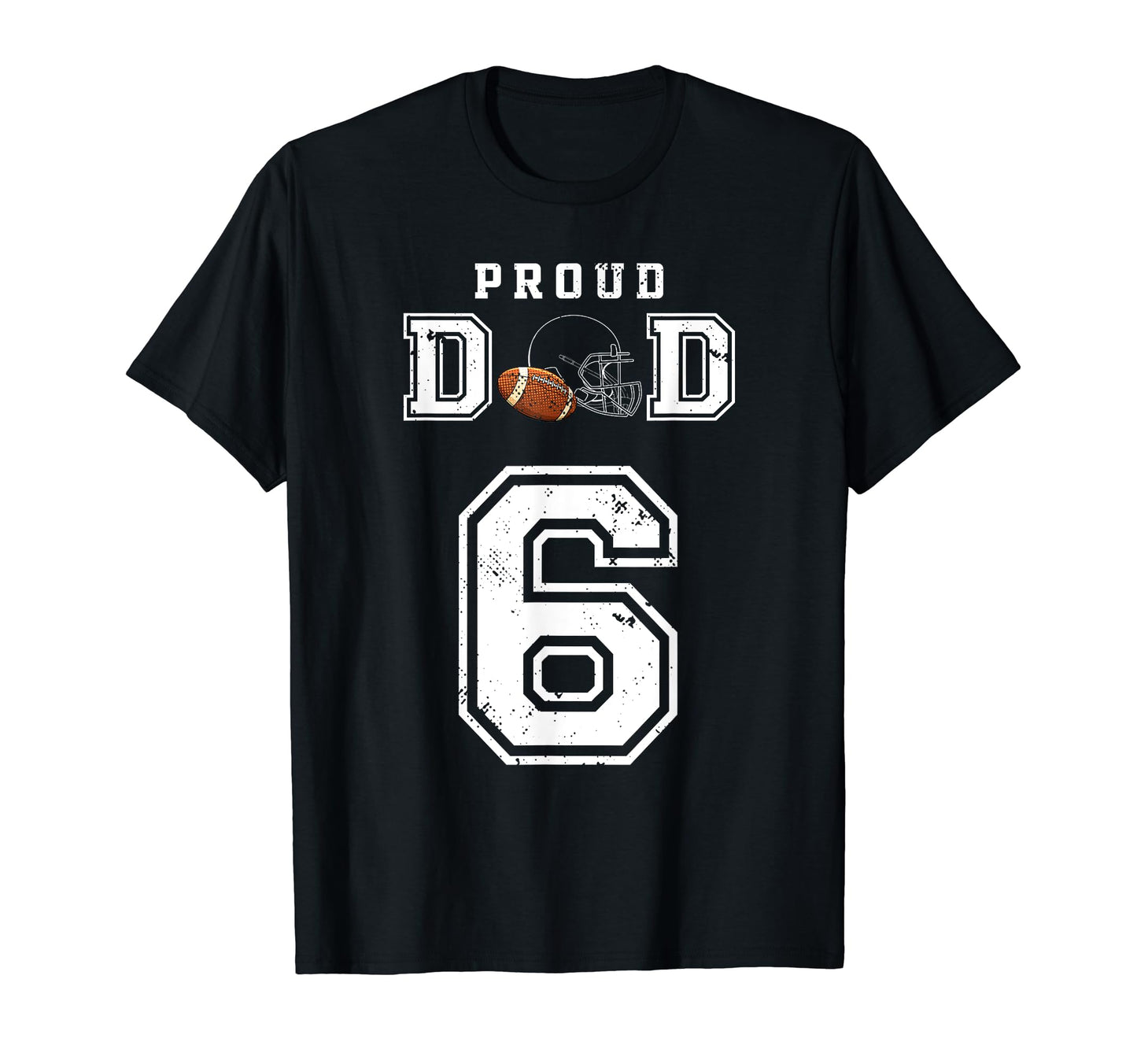 Custom Proud Football Dad Number 6 T-Shirt - Streetwear Style Unisex - T-Shirt, Sweatshirt, Hoodie