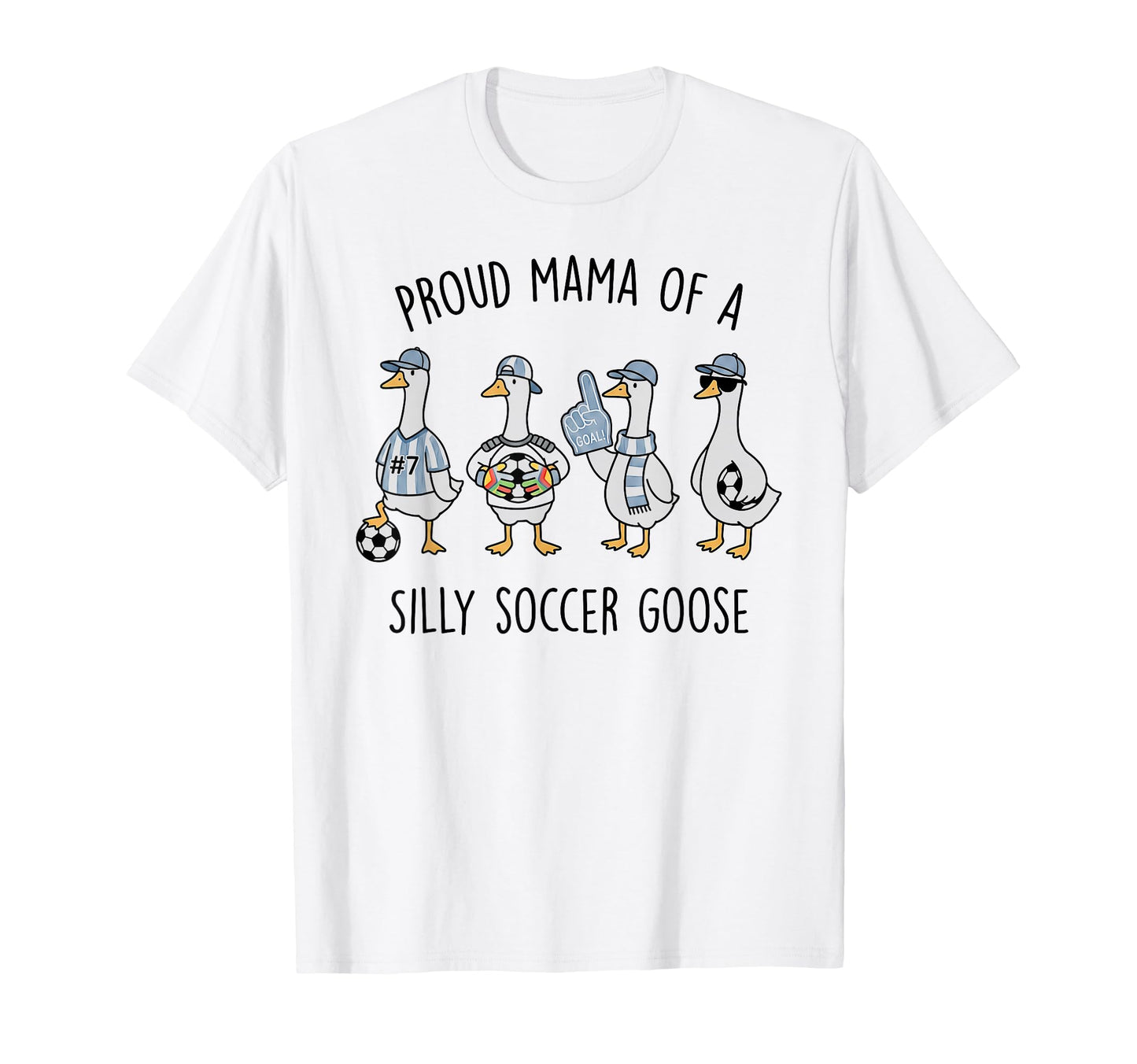 Proud Mama Silly Soccer Goose Mother Mom T-Shirt - Unique Graphic Unisex - T-Shirt, Sweatshirt, Hoodie
