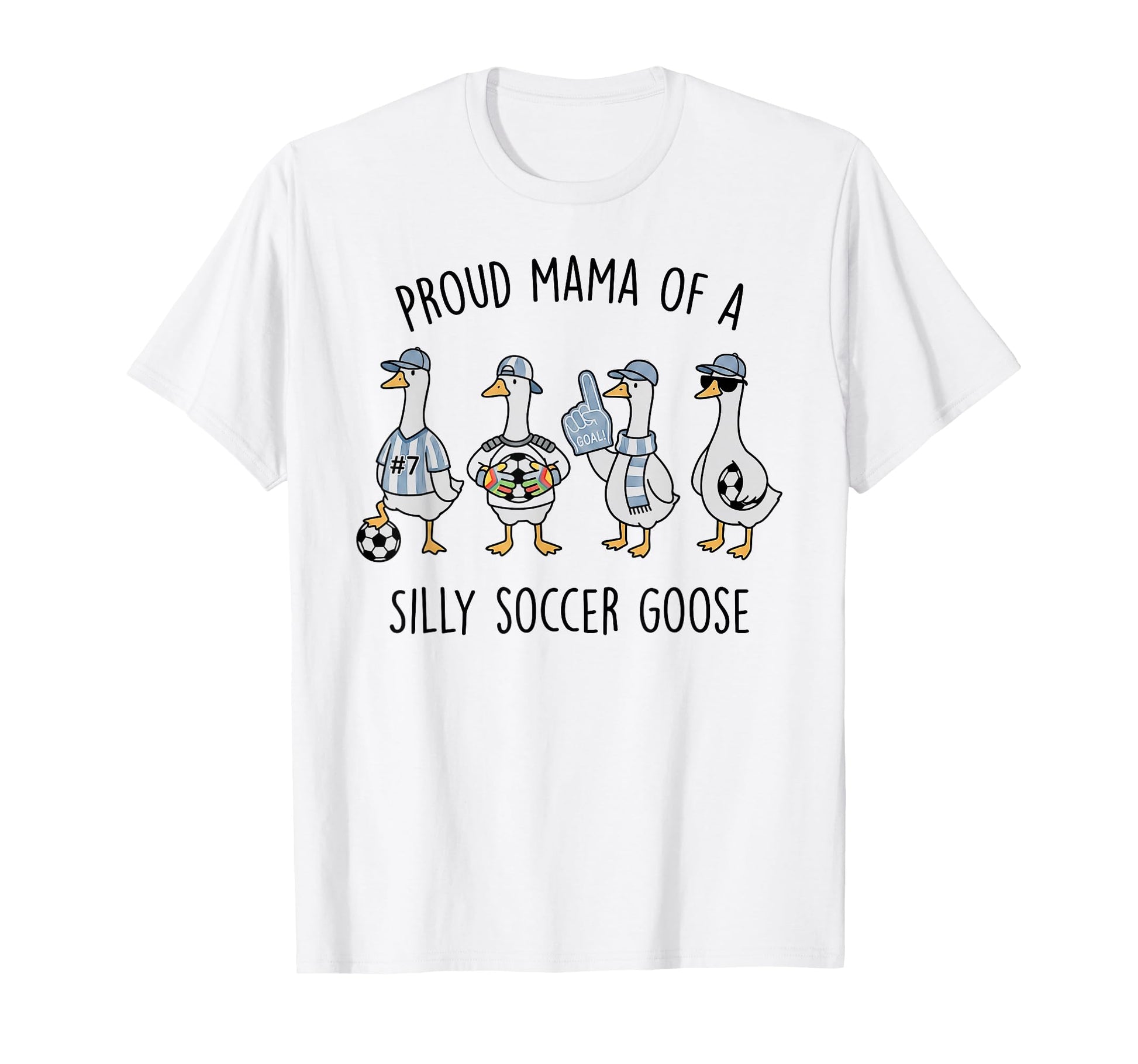 Proud Mama Silly Soccer Goose Mother Mom T-Shirt - Unique Graphic Unisex - T-Shirt, Sweatshirt, Hoodie