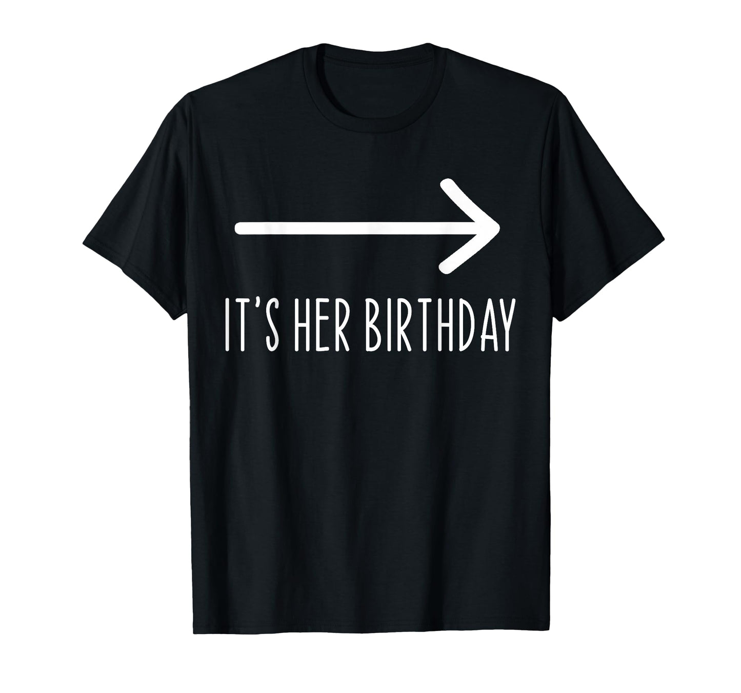 Funny Its Her Birthday Matching T-Shirt - Fun Novelty Design for Adults - T-Shirt, Sweatshirt, Hoodie