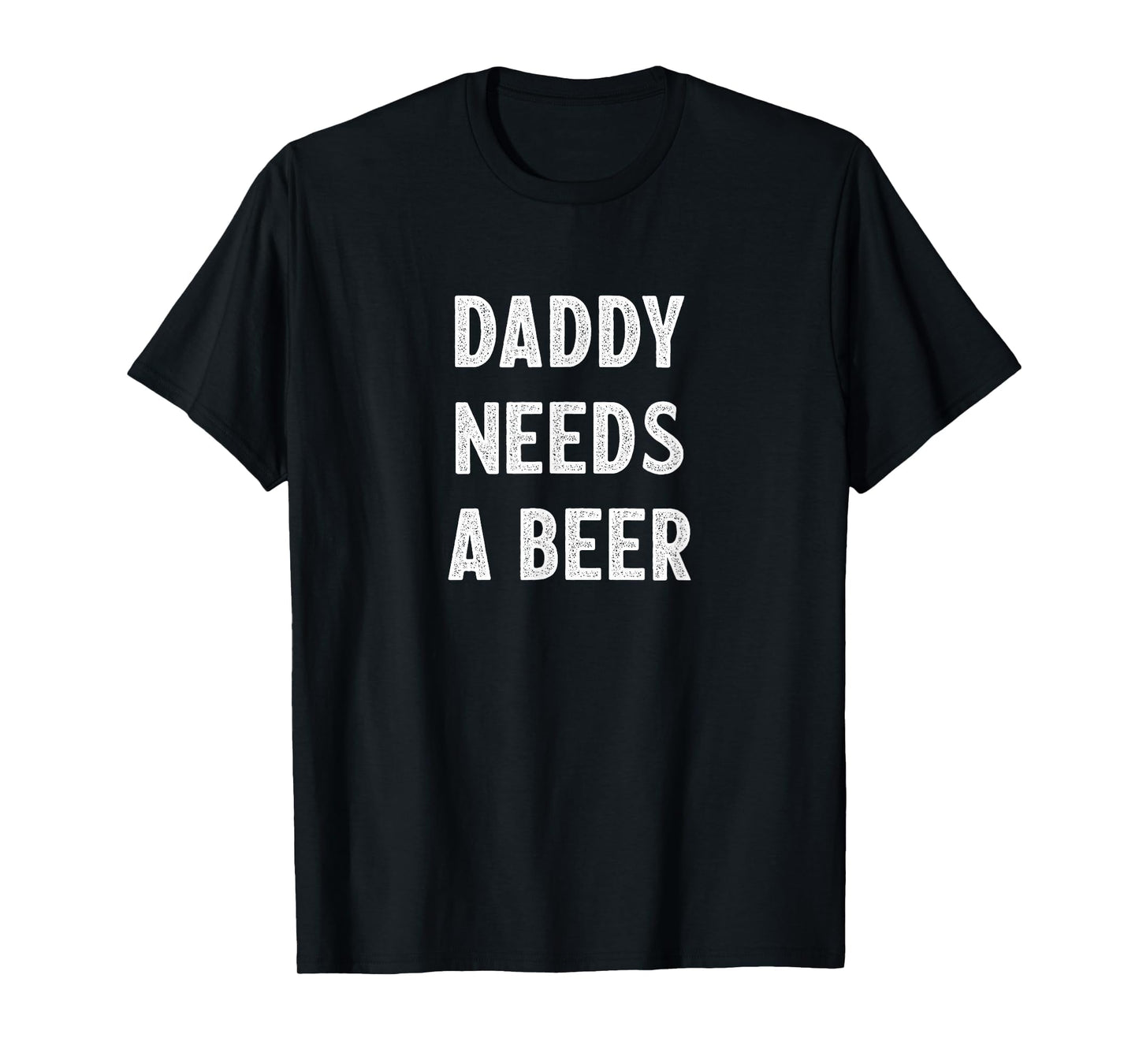 Daddy Needs Beer T-Shirt - Minimalist Print for Adults - T-Shirt, Sweatshirt, Hoodie