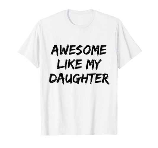 Awesome Like My Daughter Funny T-Shirt - Aesthetic Graphic for Adults - T-Shirt, Sweatshirt, Hoodie