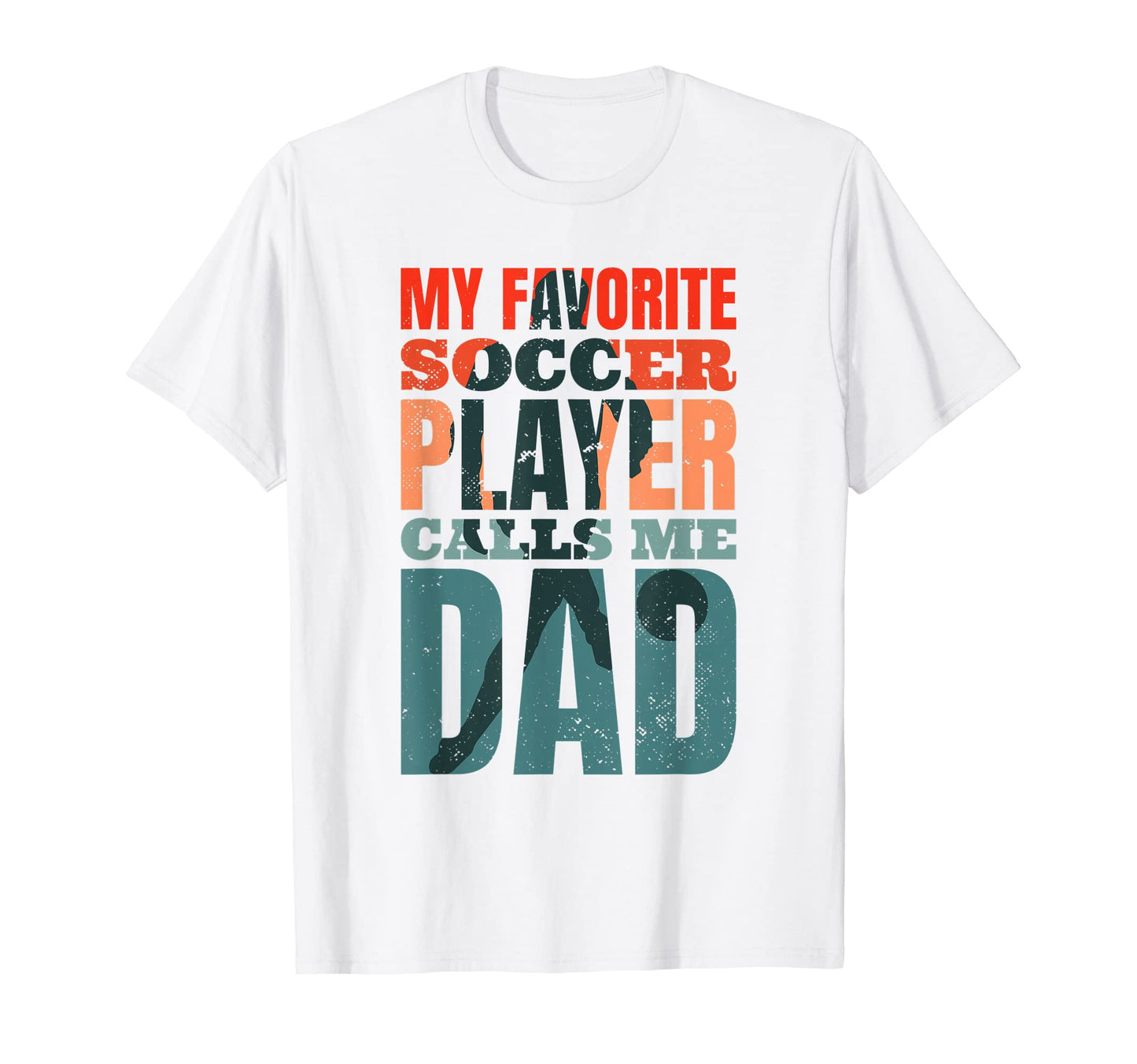 My Favorite Soccer Player Calls Me Dad T-Shirt - Graphic Print for Adults - T-Shirt, Sweatshirt, Hoodie
