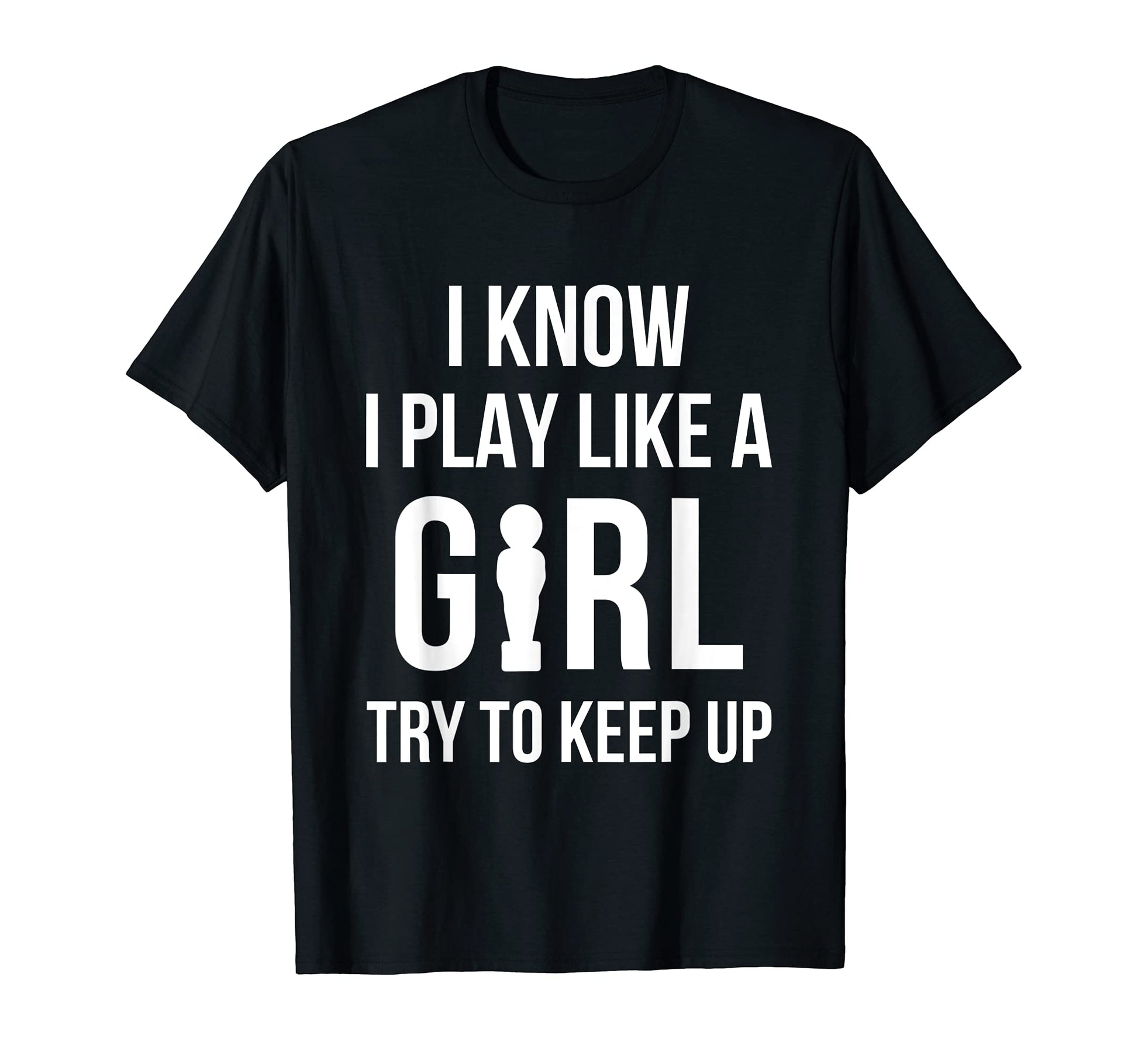 I Know I Play Like Foosball Table T-Shirt - Fun Novelty Design Unisex - T-Shirt, Sweatshirt, Hoodie