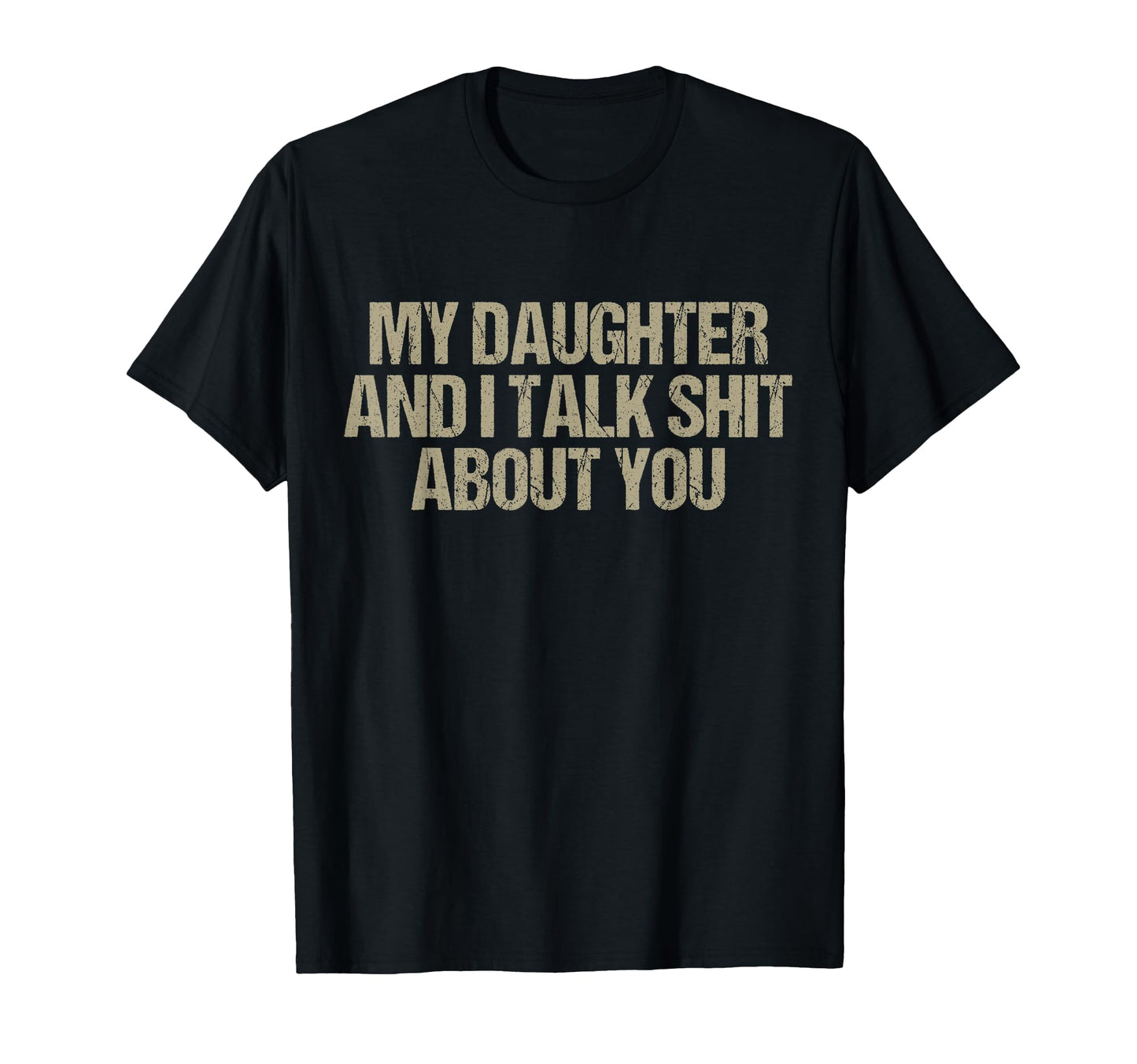 My Daughter And I Talk Shit About You T-Shirt - Novelty Apparel for Adults - T-Shirt, Sweatshirt, Hoodie