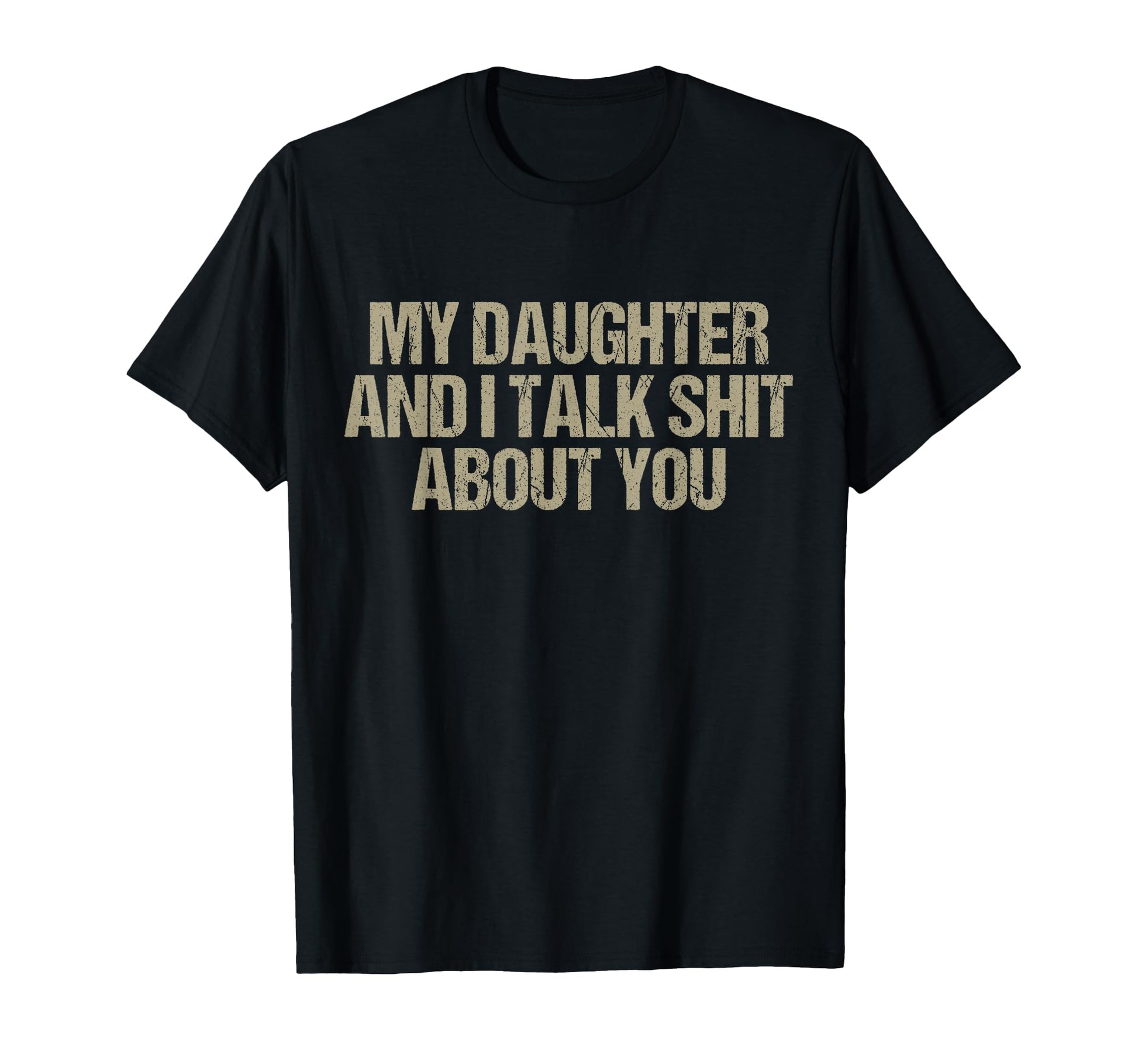 My Daughter And I Talk Shit About You T-Shirt - Novelty Apparel for Adults - T-Shirt, Sweatshirt, Hoodie