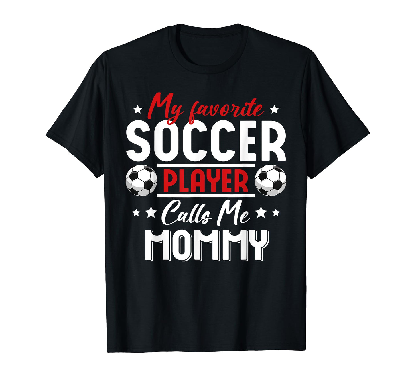 My Favorite Soccer Player Calls Me Mommy T-Shirt - Novelty Apparel Unisex - T-Shirt, Sweatshirt, Hoodie