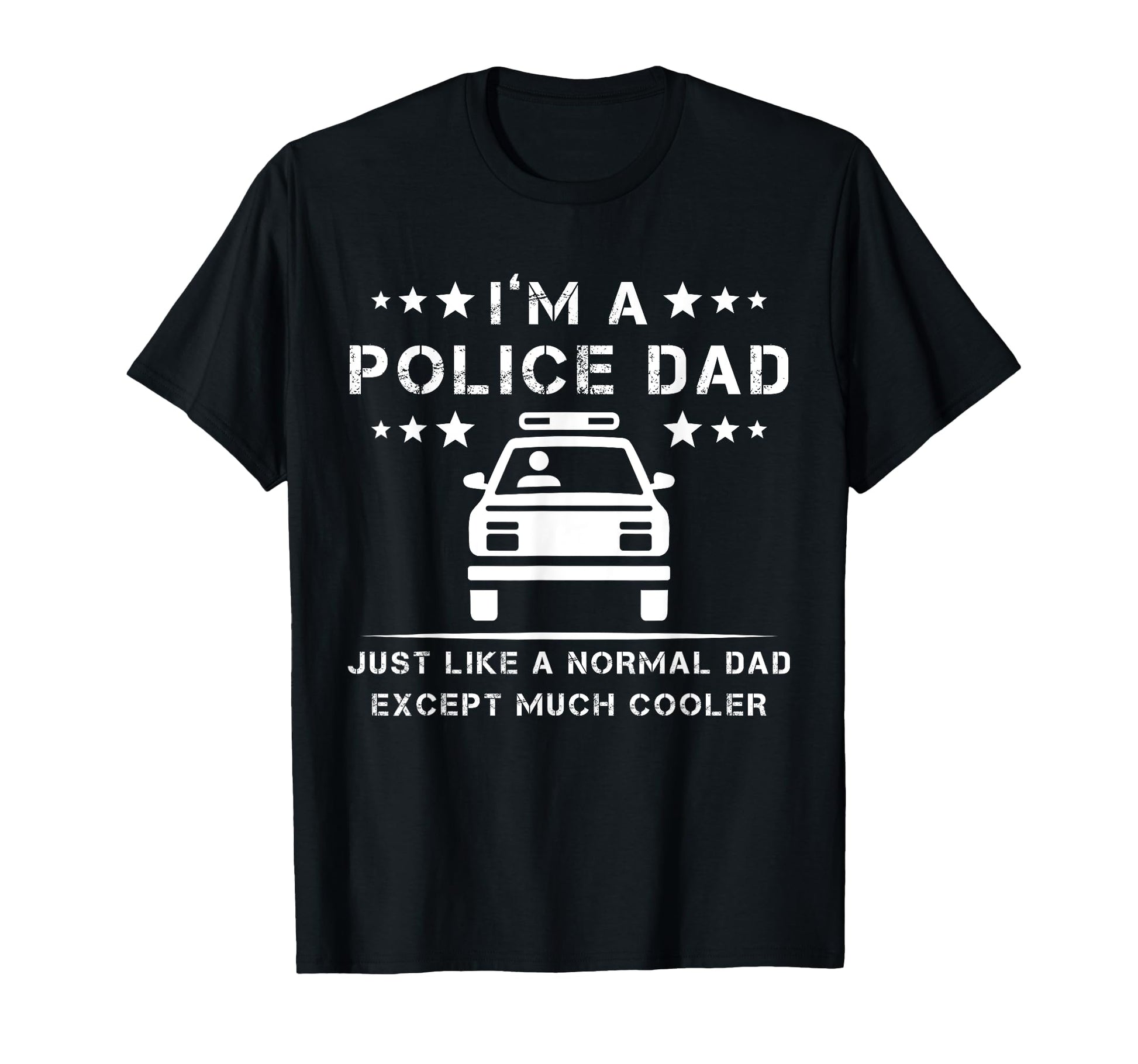 Im Police Dad Just Like Normal Dad T-Shirt - Fun Novelty Design Unisex - T-Shirt, Sweatshirt, Hoodie