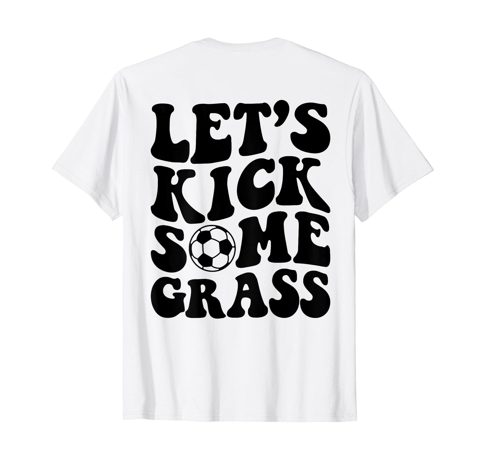Lets Kick Some Grass Soccer T-Shirt - Novelty Apparel Unisex - T-Shirt, Sweatshirt, Hoodie