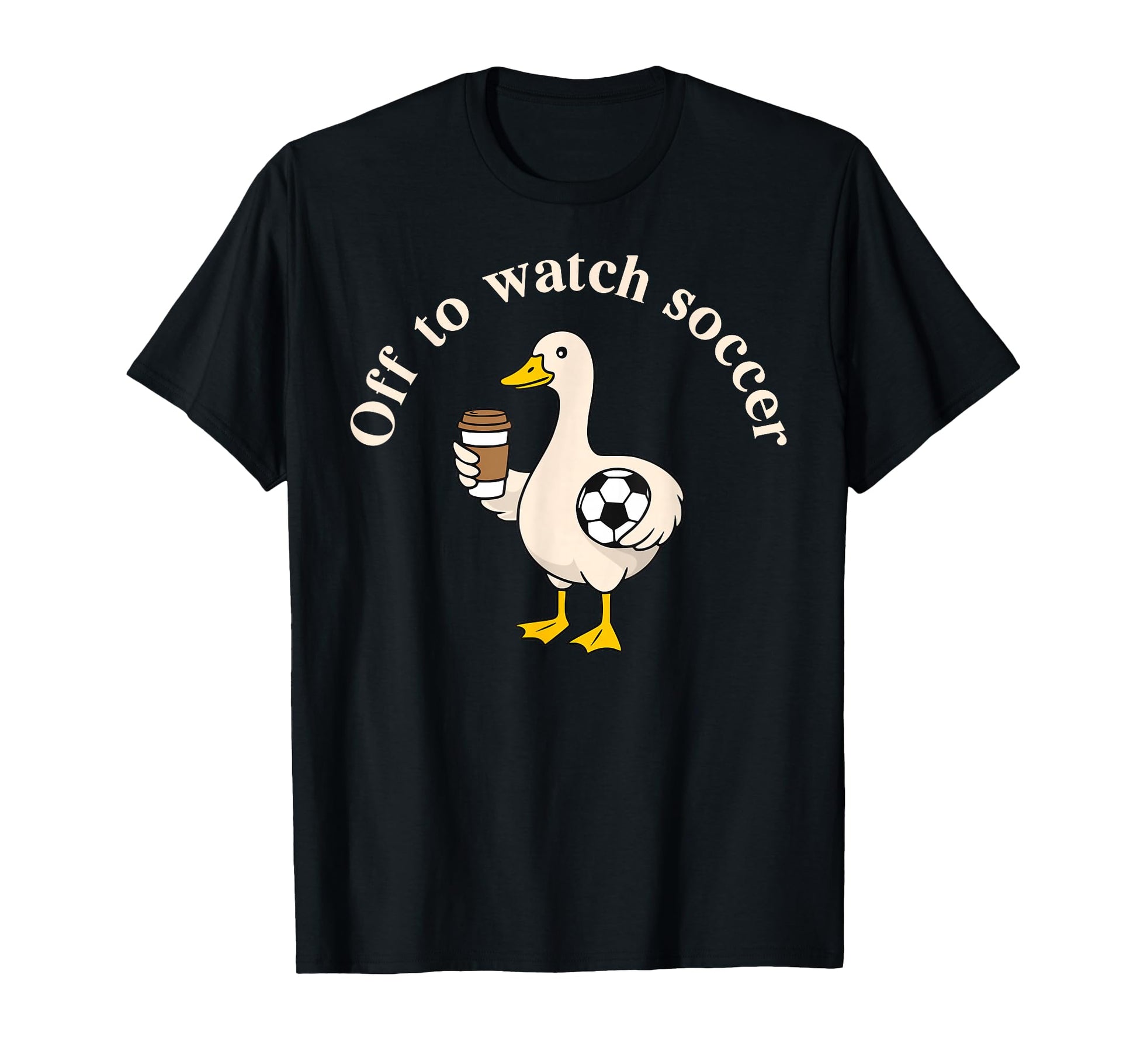 Off To Watch Soccer Silly Goose T-Shirt - Fun Novelty Design Men Women - T-Shirt, Sweatshirt, Hoodie