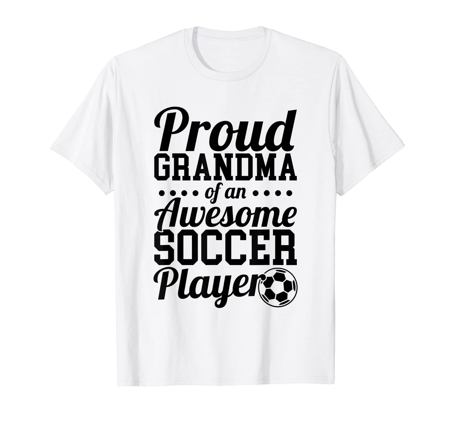 Proud Grandma Awesome Soccer Player T-Shirt - Fun Novelty Design Men Women - T-Shirt, Sweatshirt, Hoodie