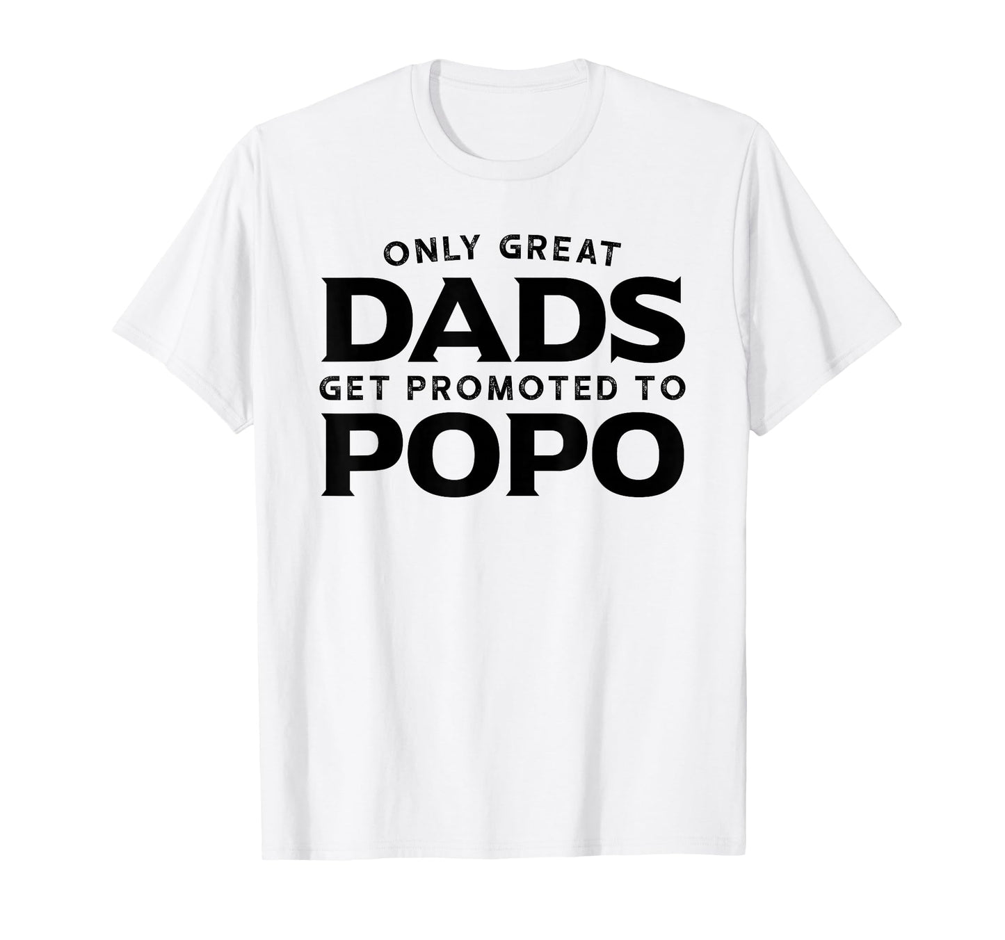 Popo Only Great Dads Get Promoted T-Shirt - Fun Novelty Design Men Women - T-Shirt, Sweatshirt, Hoodie